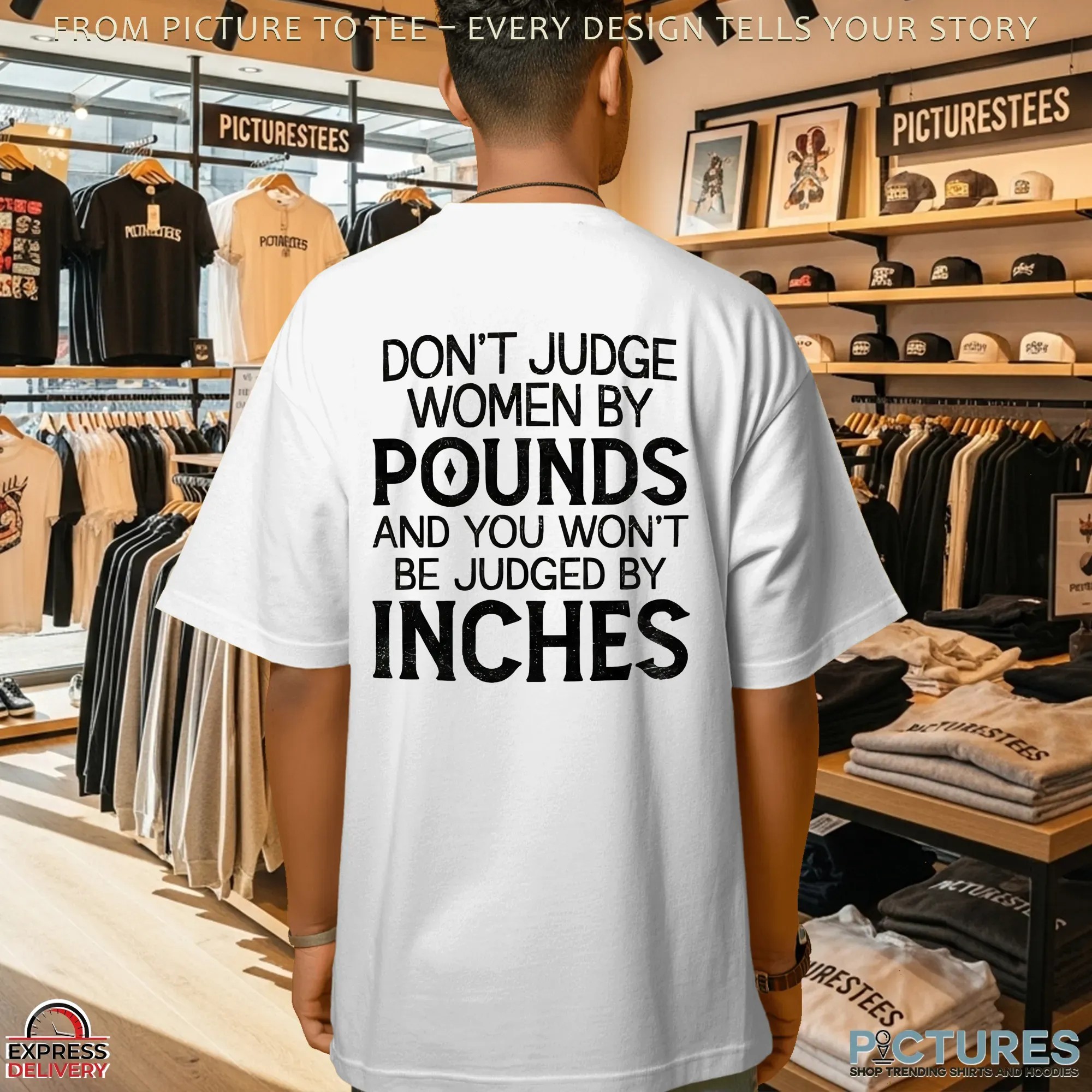 Don't Judge Women By Pounds And You Won't Be Judged By Inches T Shirt