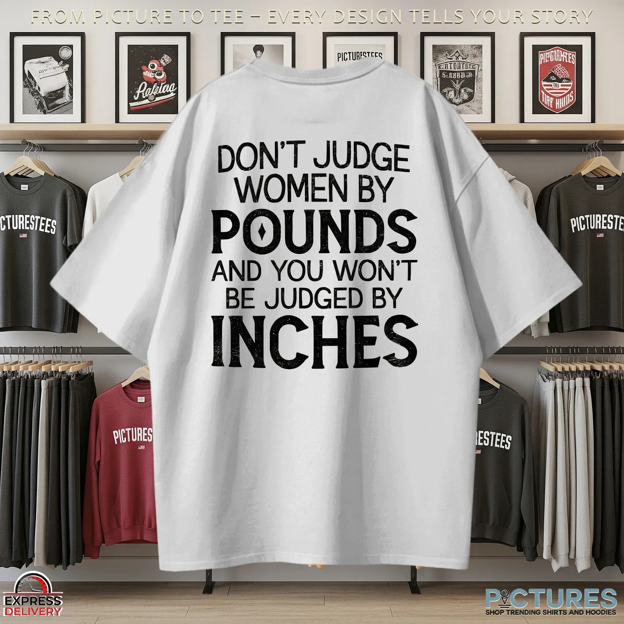 Don't Judge Women By Pounds And You Won't Be Judged By Inches T Shirt