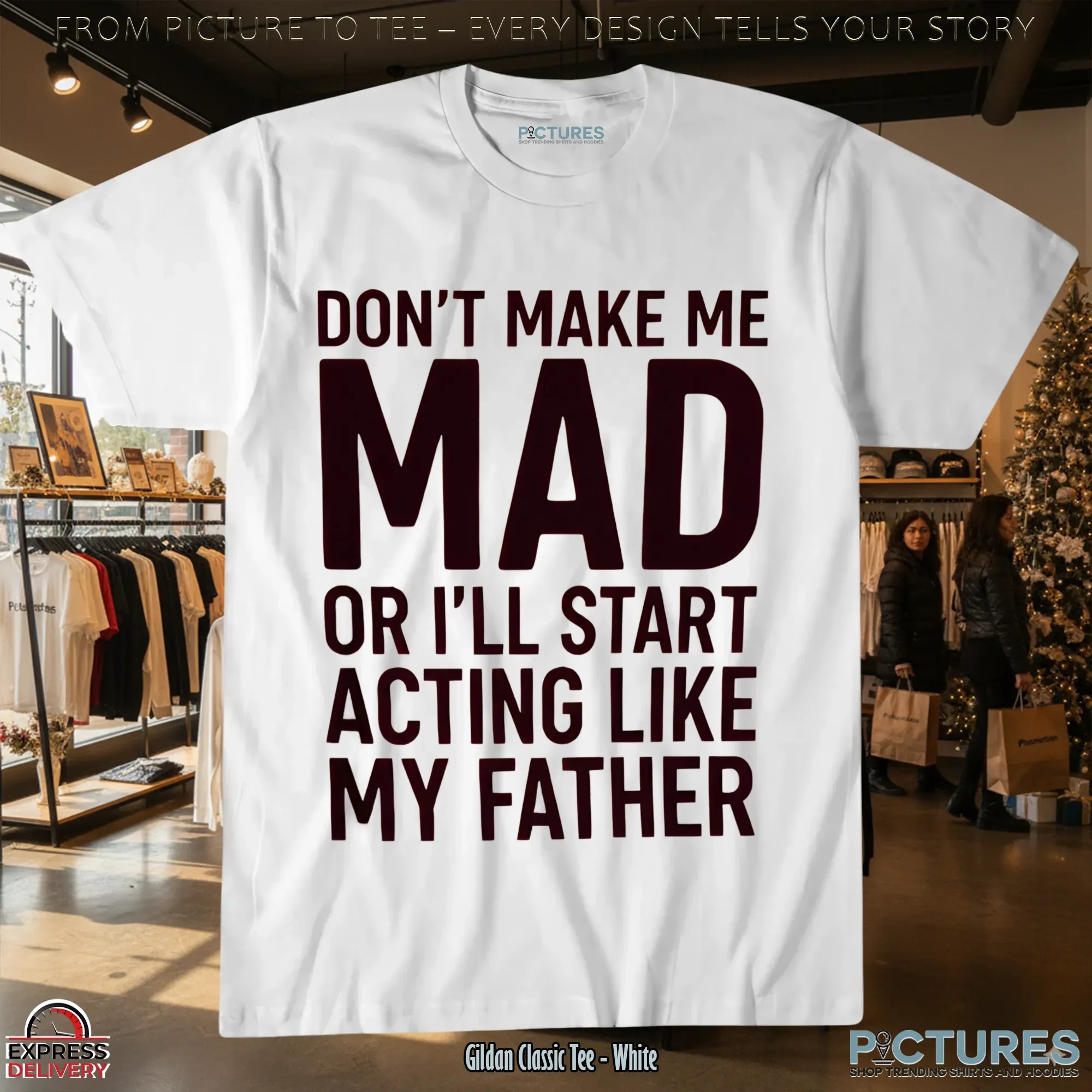 Don't Make Με Mad Or I'll Start Acting Like My Father T Shirt