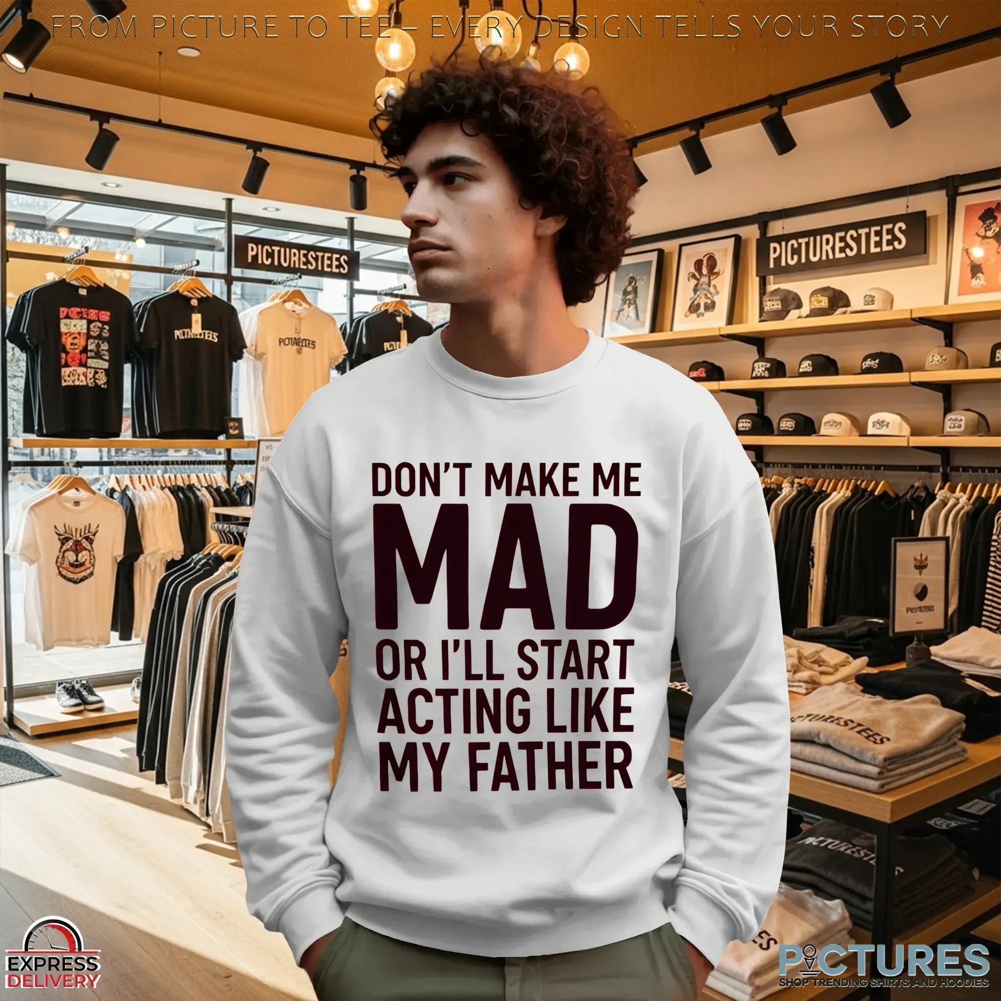 Don't Make Με Mad Or I'll Start Acting Like My Father T Shirt