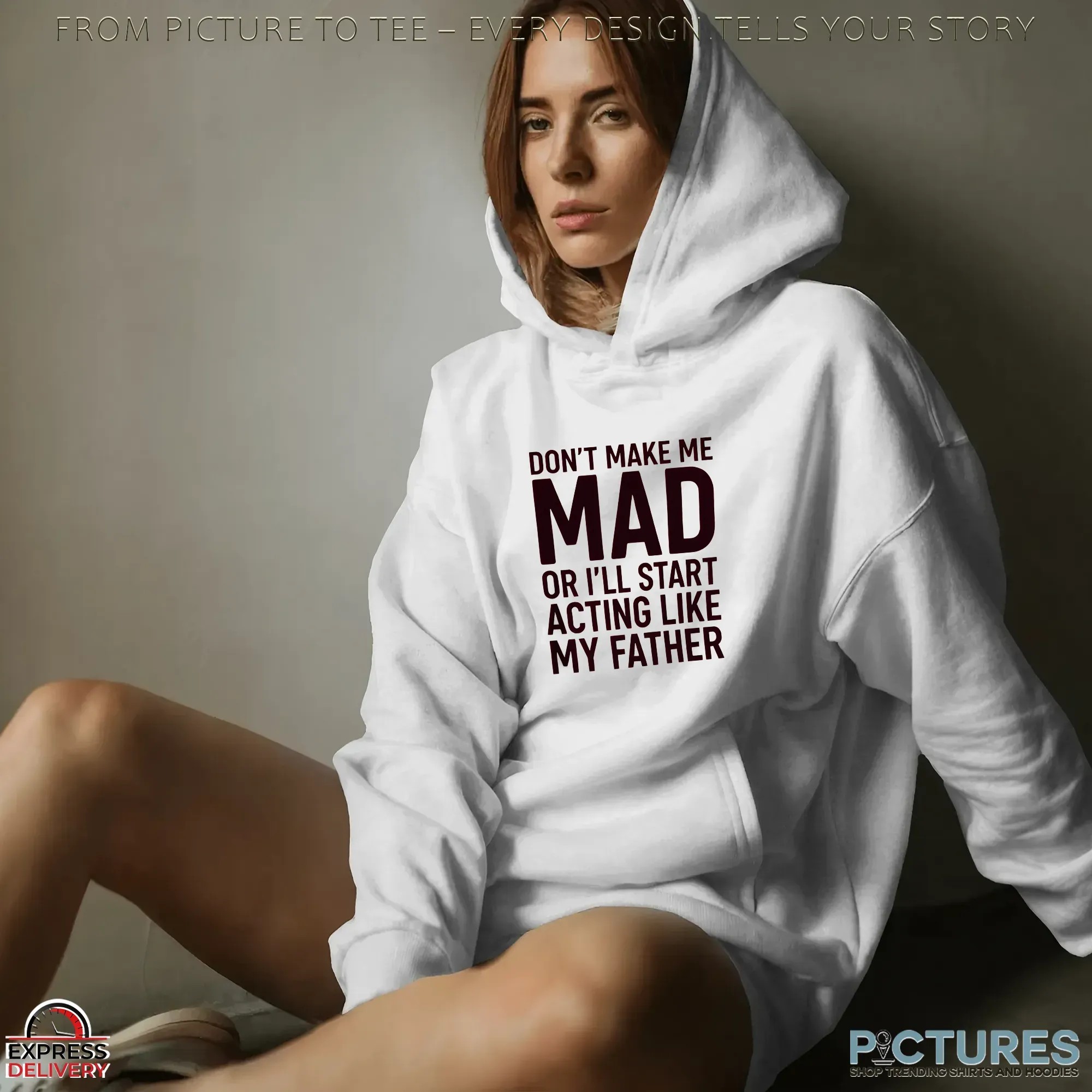 Don't Make Με Mad Or I'll Start Acting Like My Father T Shirt