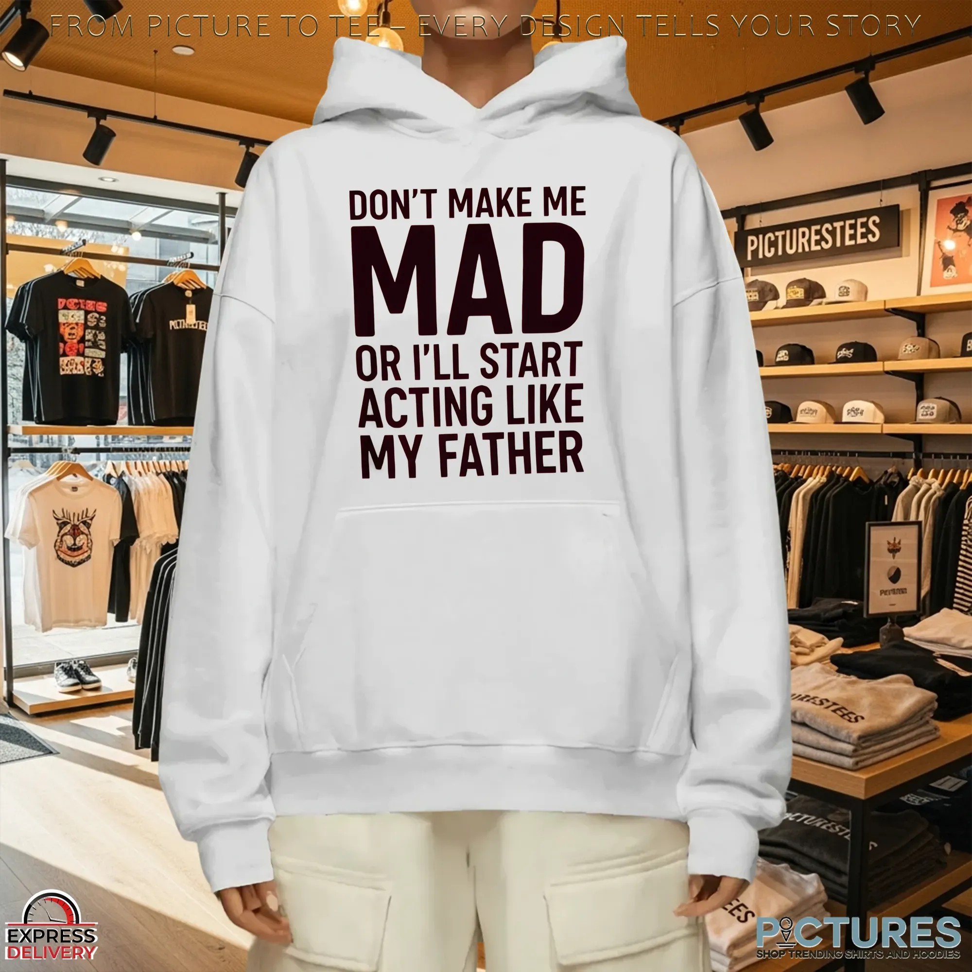 Don't Make Με Mad Or I'll Start Acting Like My Father T Shirt