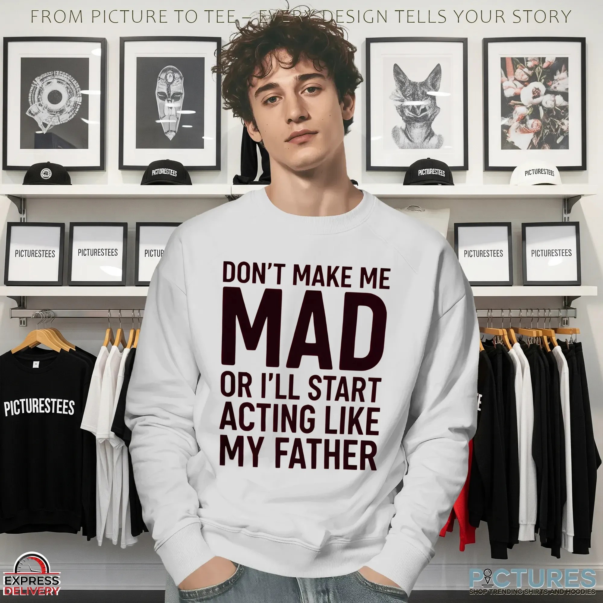 Don't Make Με Mad Or I'll Start Acting Like My Father T Shirt