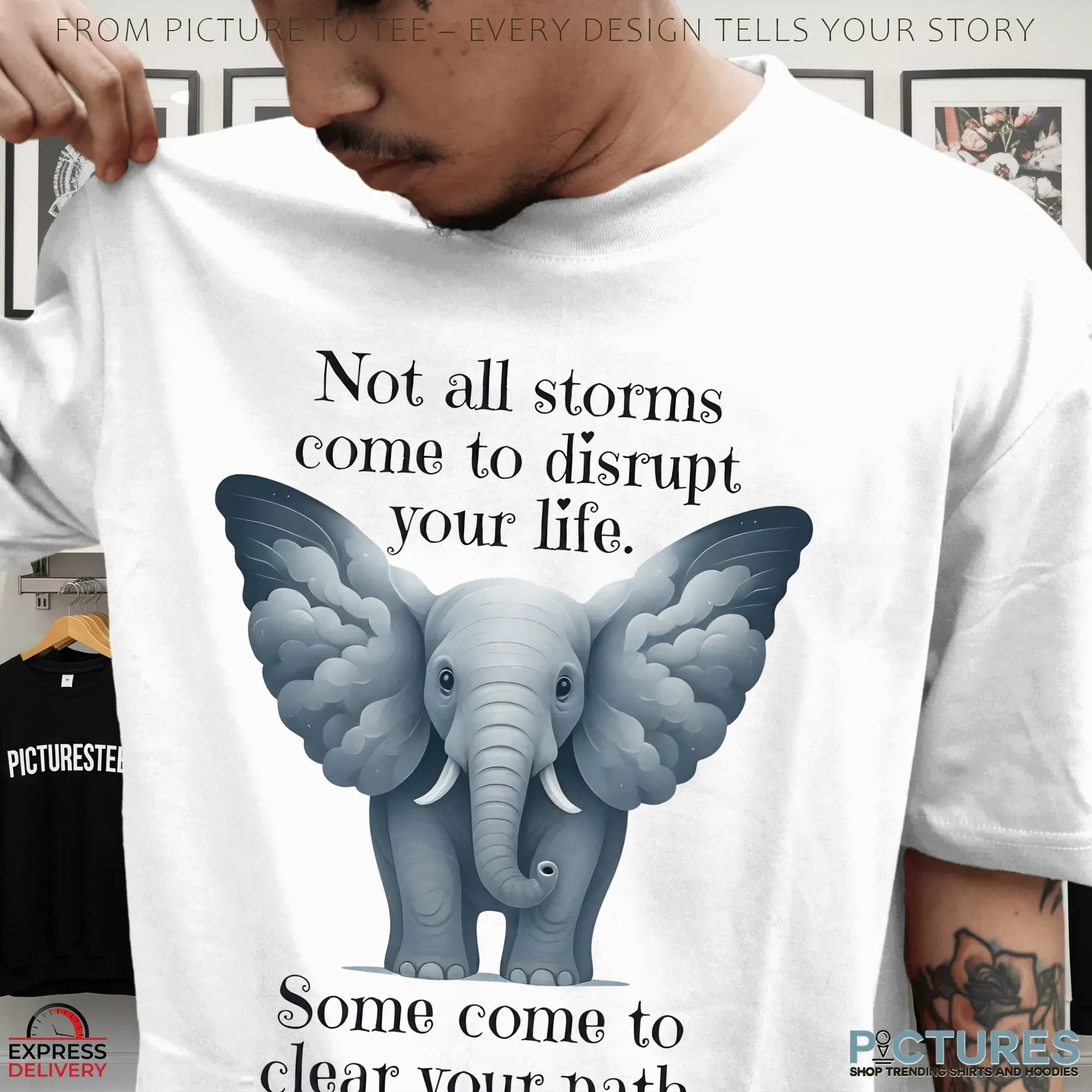 Elephant Not All Storms Come To Disrupt Your Life Some Come To Clear Your Path T Shirt Elephant Not All Storms Come To Disrupt Your Life Some Come To Clear Your Path T Shirt