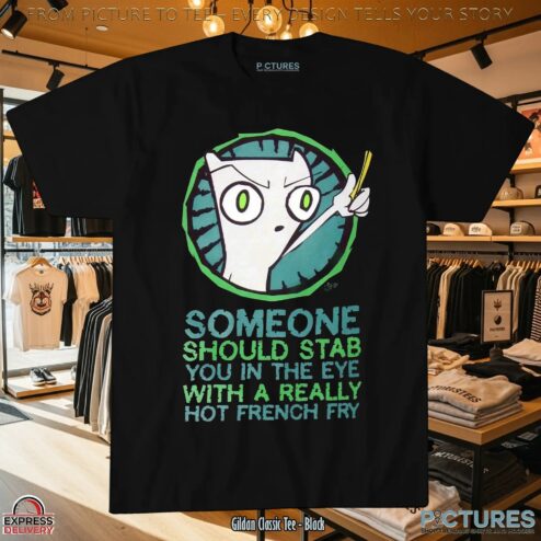Foamy The Squirrel Someone Should Stab You In The Eye With A Really Hot French Fry T Shirt