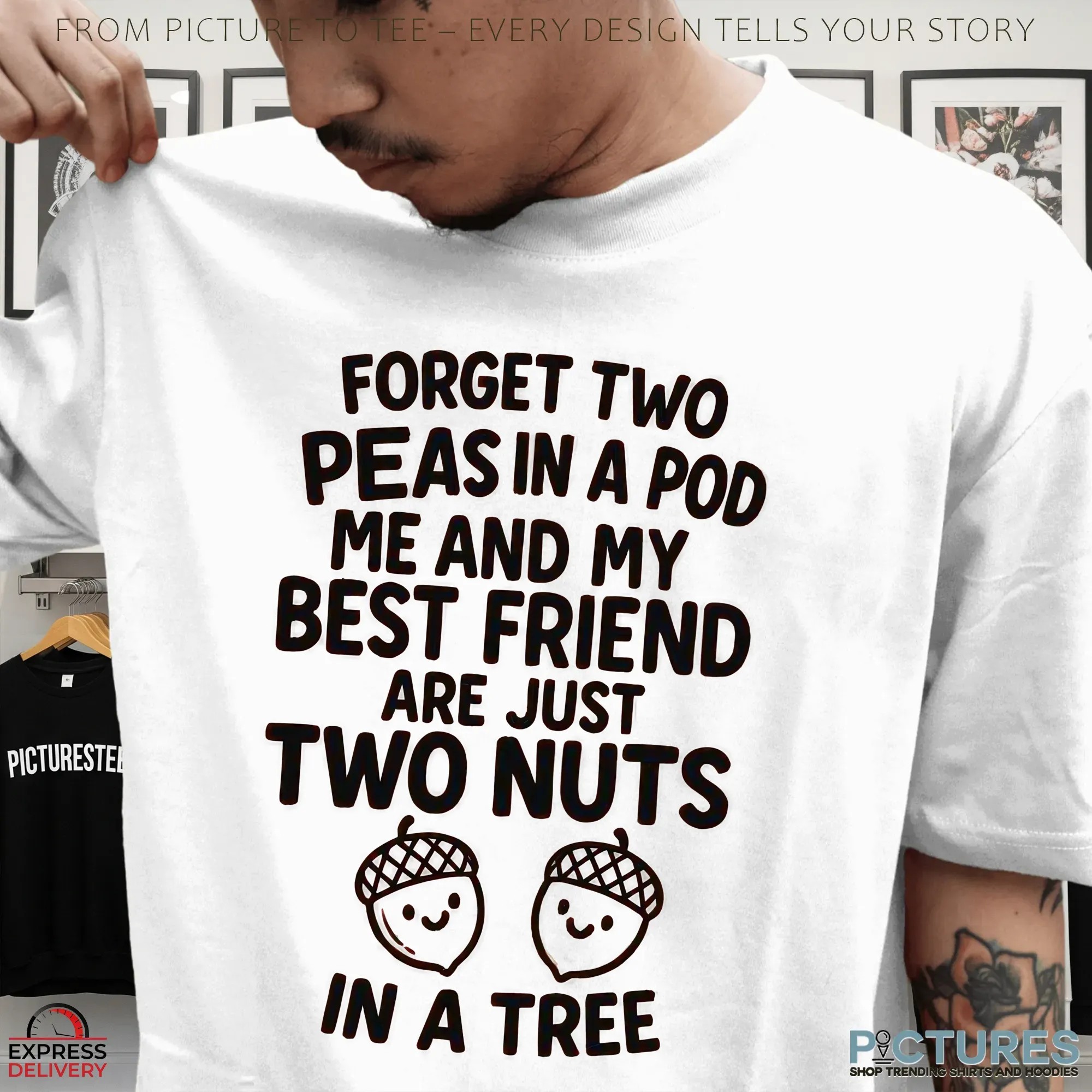Forget Two Peas In A Pod Me And My Best Friend Are Just Two Nuts In A Tree T Shirt Forget Two Peas In A Pod Me And My Best Friend Are Just Two Nuts In A Tree T Shirt