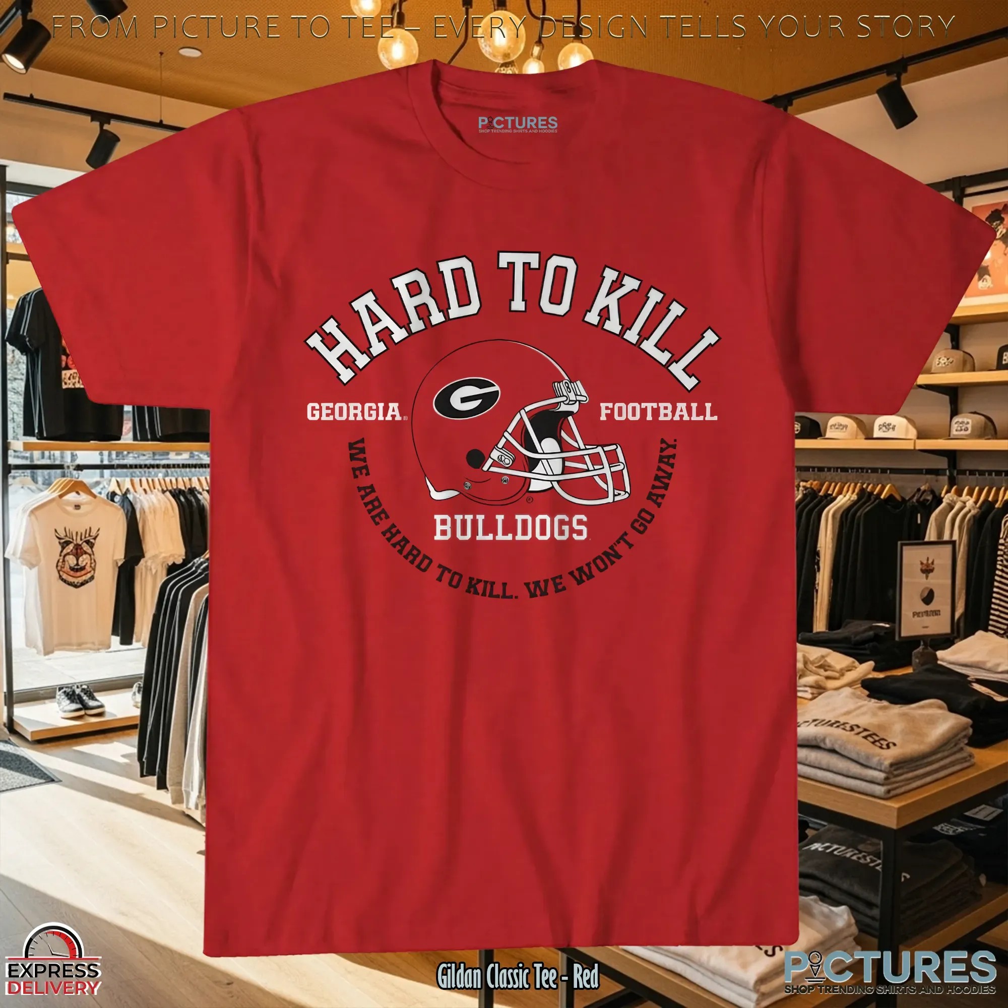 Georgia Bulldogs Football Hard To Kill We Won't Go Away T Shirt