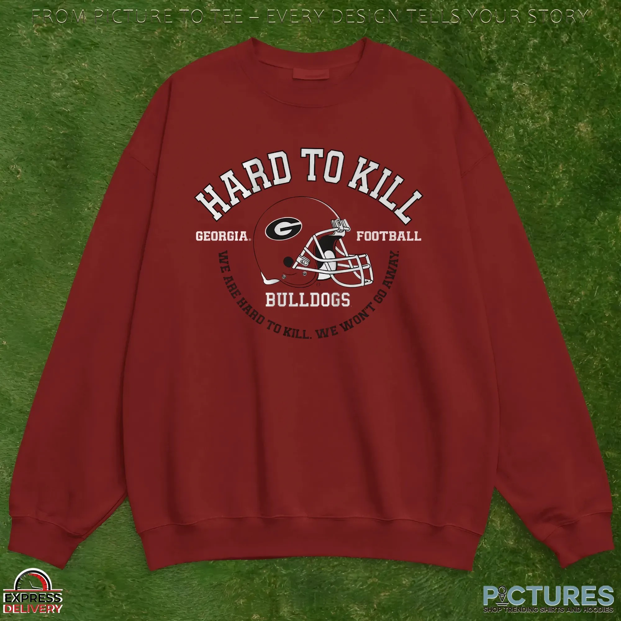 Georgia Bulldogs Football Hard To Kill We Won't Go Away T Shirt