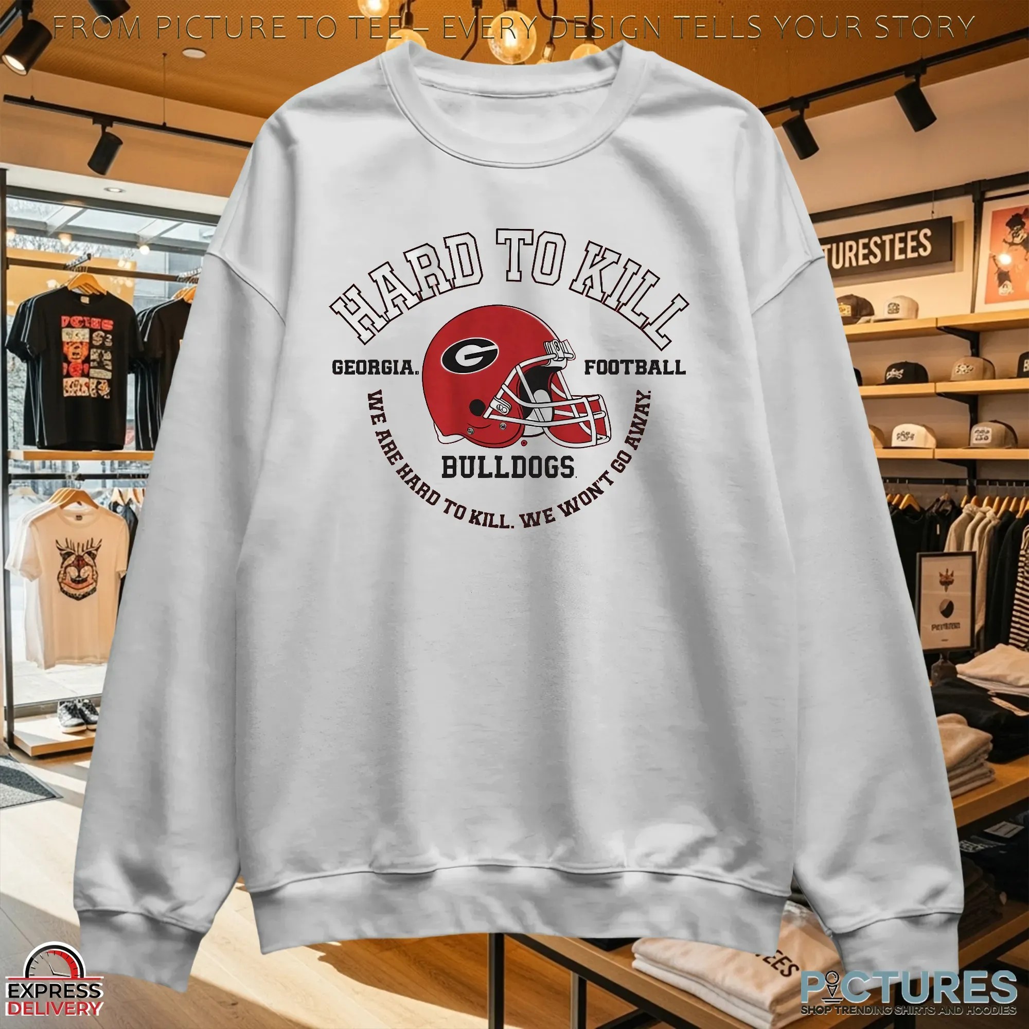 Georgia Bulldogs Football Hard To Kill We Won't Go Away T Shirt