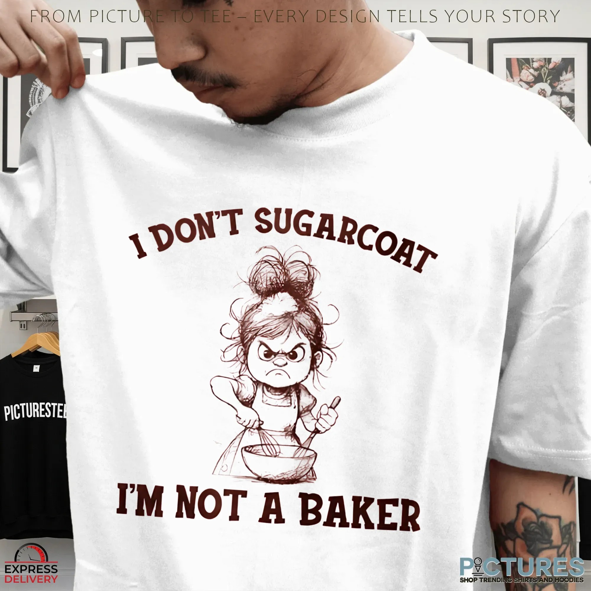 Girl I Don't Sugarcoat I'm Not A Baker T Shirt Girl I Don't Sugarcoat I'm Not A Baker T Shirt