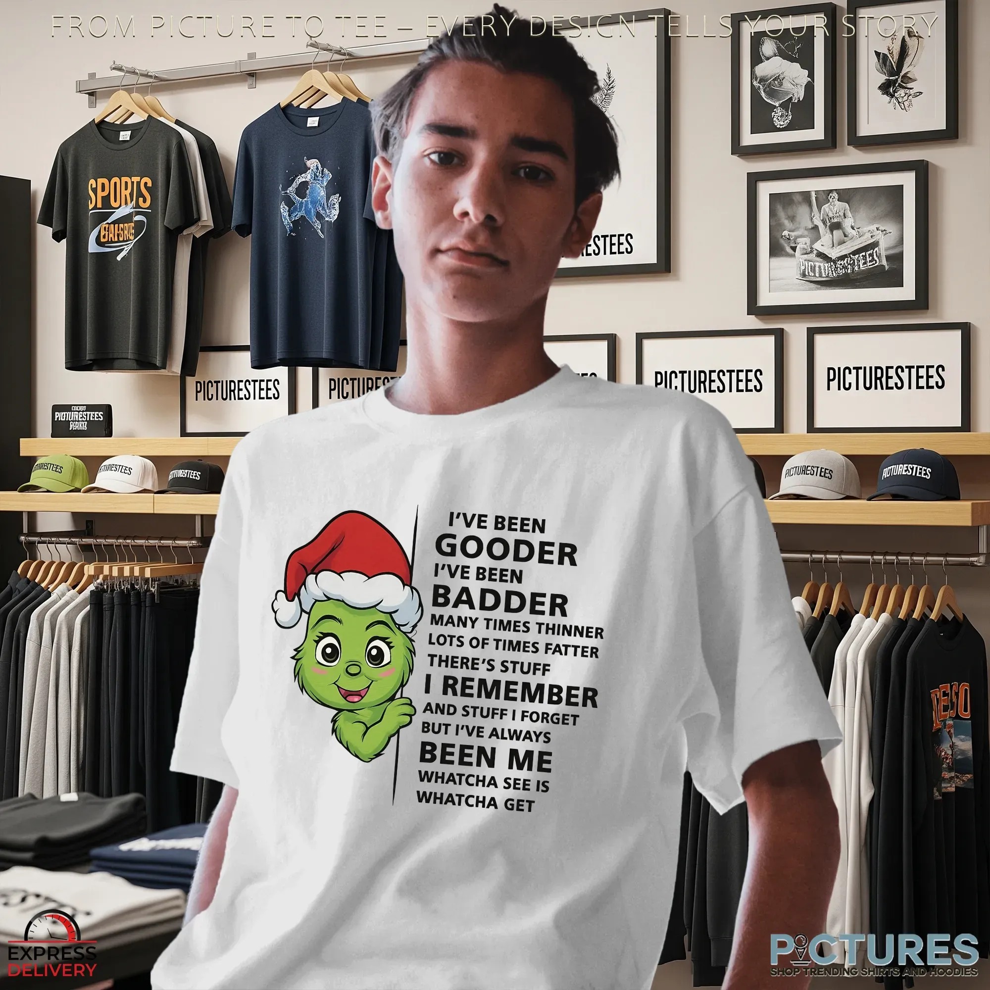 Grinch Baby I’ve Been Gooder I've Been Badder Many Times Thinner Lots Of Times Fatter There’s Stuff T Shirt