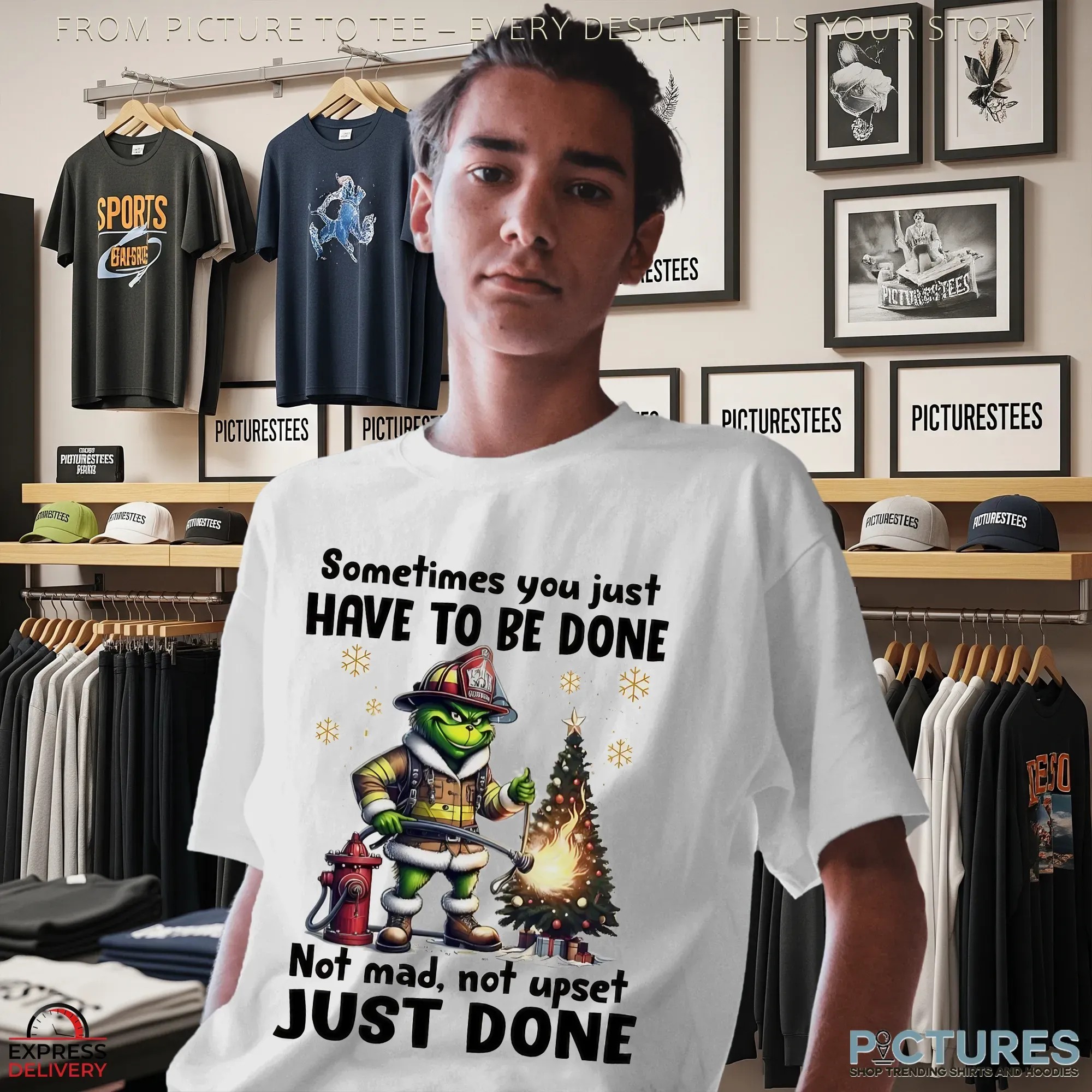 Grinch Fireman Sometimes You Just Have To Be Done Not Mad Not Upset Just Done Christmas T Shirt