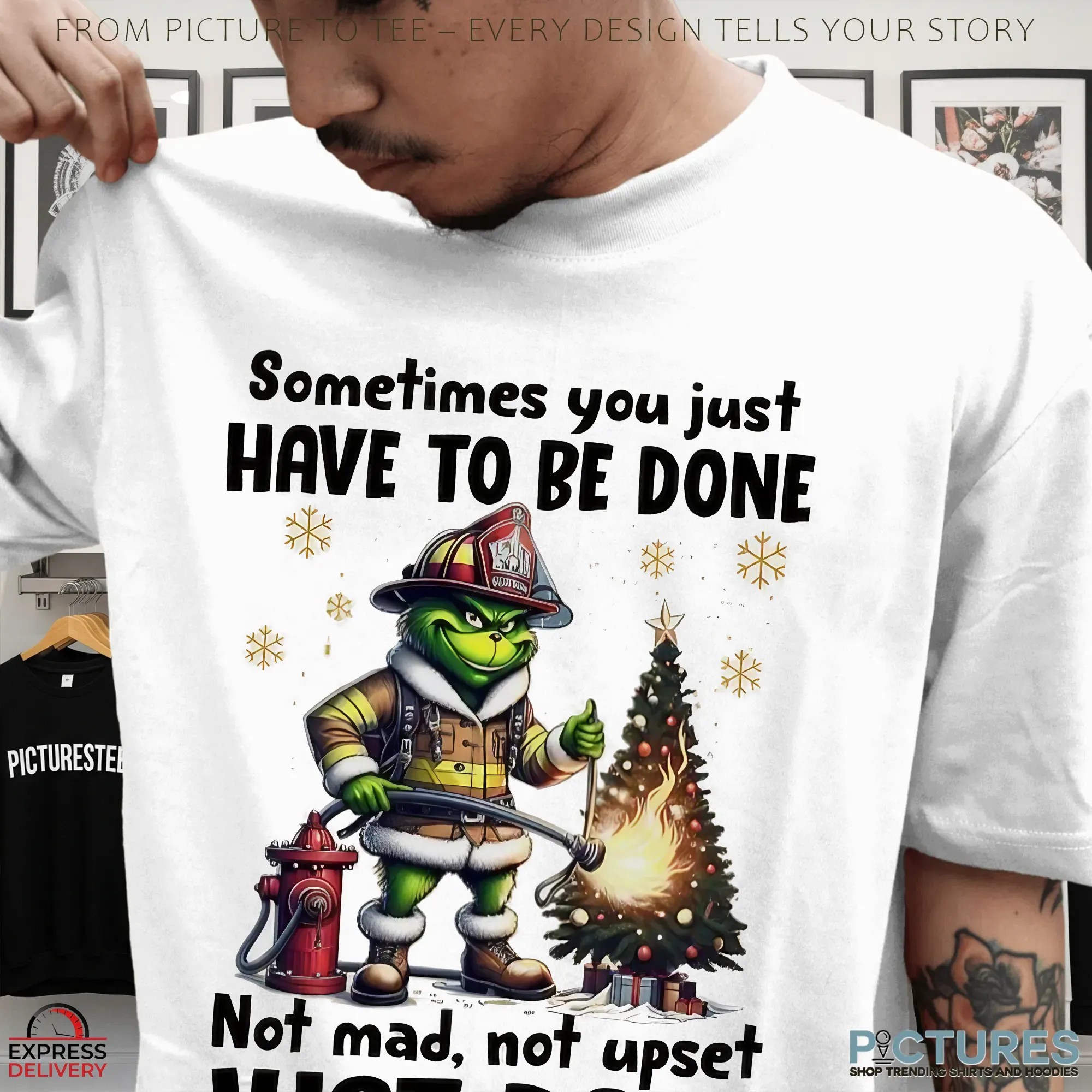 Grinch Fireman Sometimes You Just Have To Be Done Not Mad Not Upset Just Done Christmas T Shirt