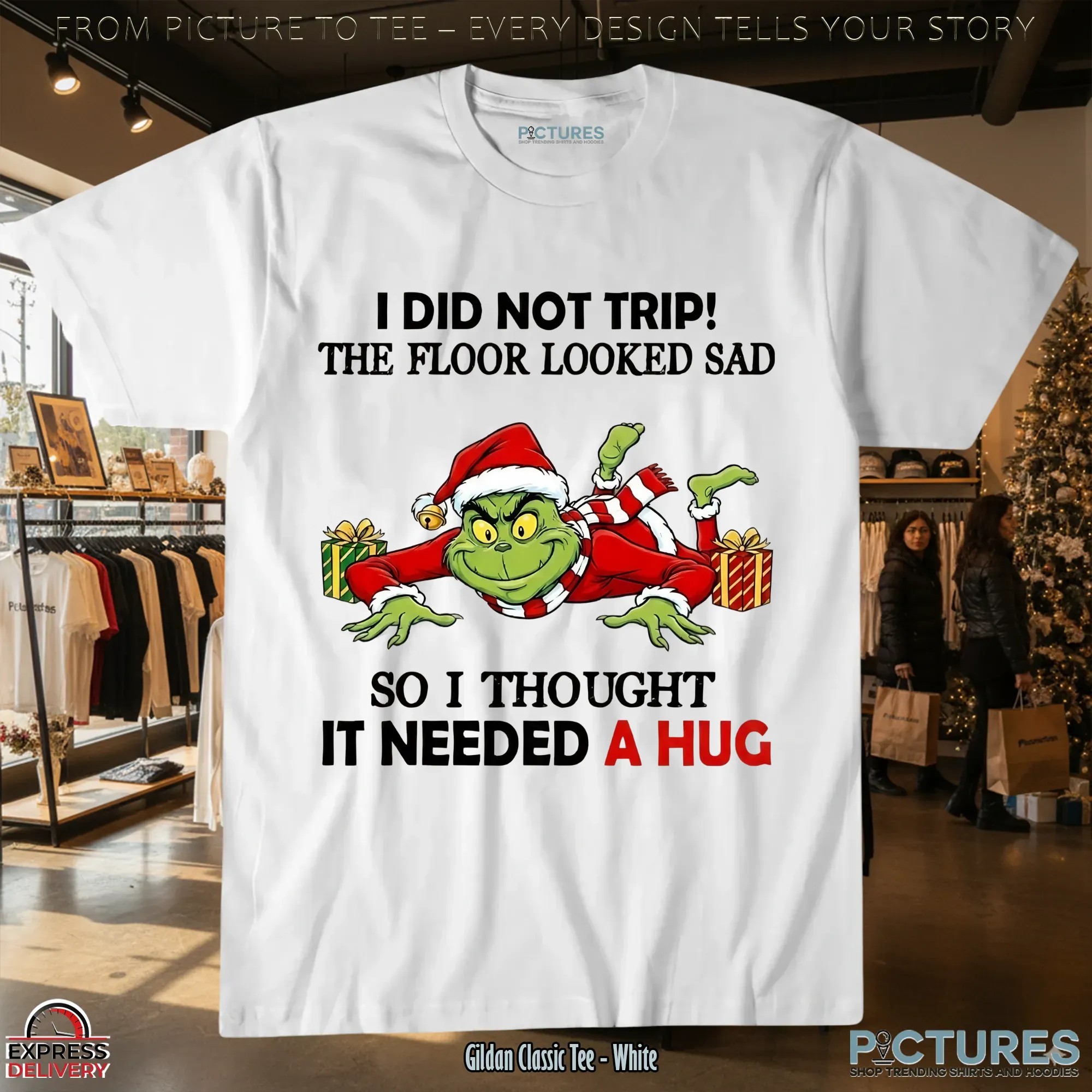 Grinch I Did Not Trip The Floor Looked Sad So I Thought It Needed A Hug Christmas Shirt