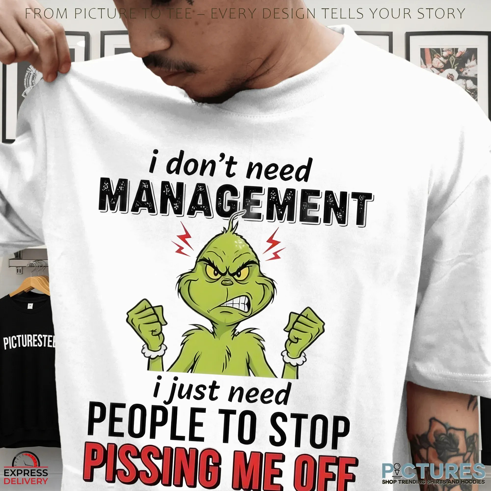 Grinch I Don't Need Management I Just Need People To Stop Pissing Me Off Christmas T Shirt
