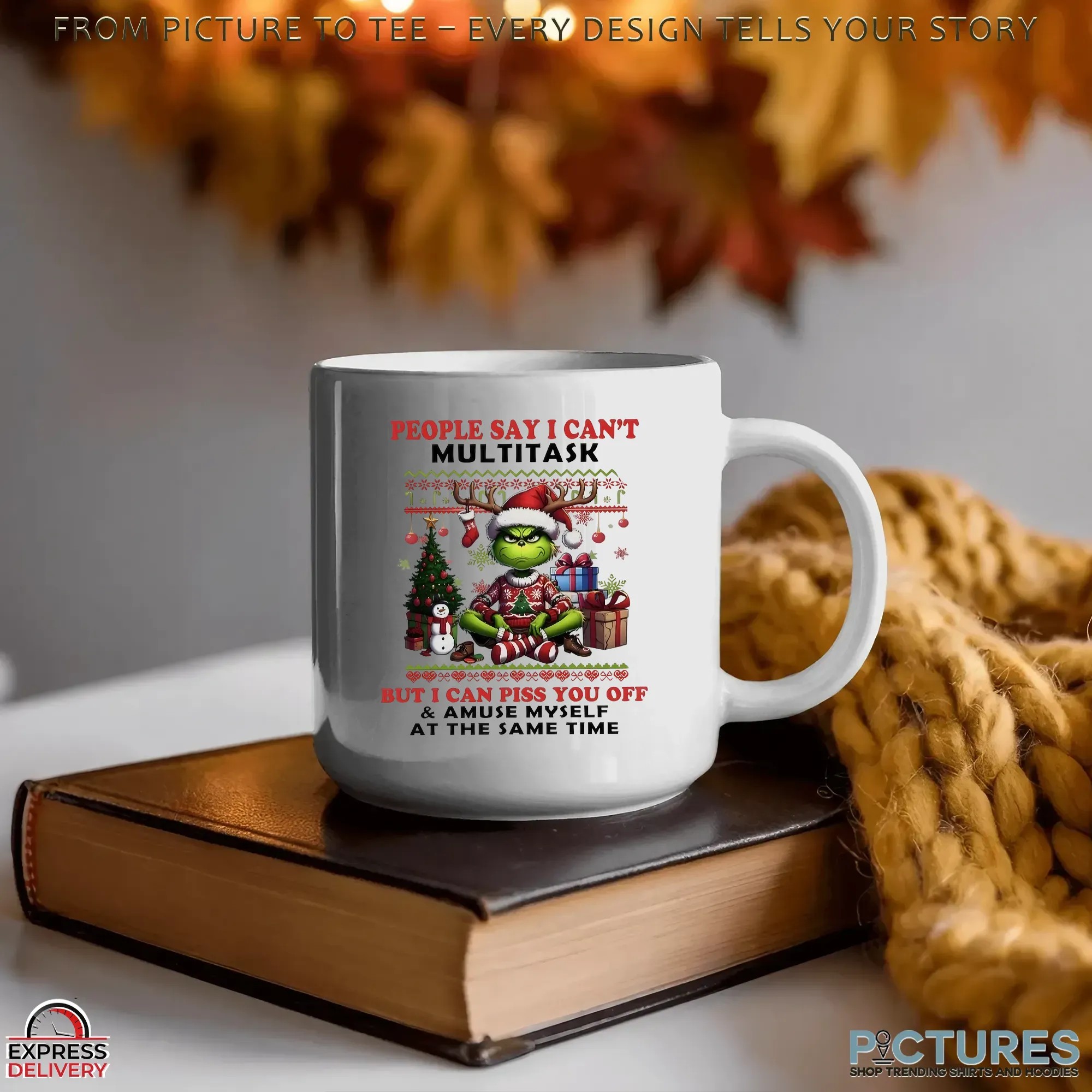 Grinch People Say I Can't Multitask But I Can Piss You Off And Amuse Myself At The Same Time Christmas T Shirt