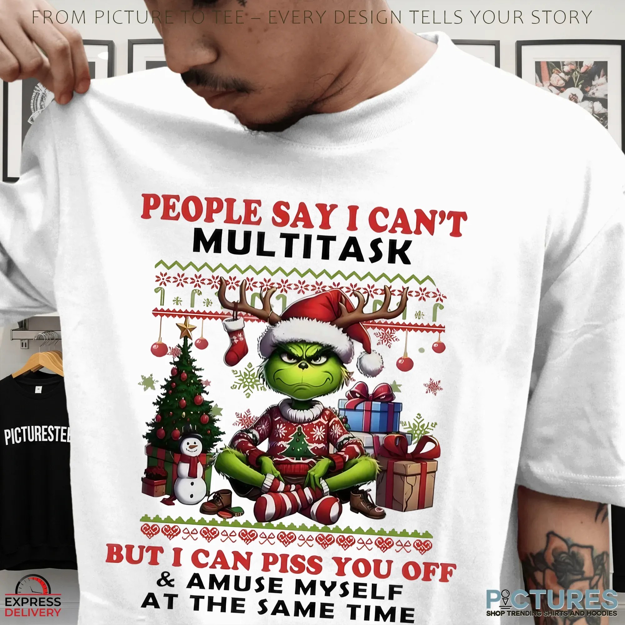 Grinch People Say I Can't Multitask But I Can Piss You Off And Amuse Myself At The Same Time Christmas T Shirt