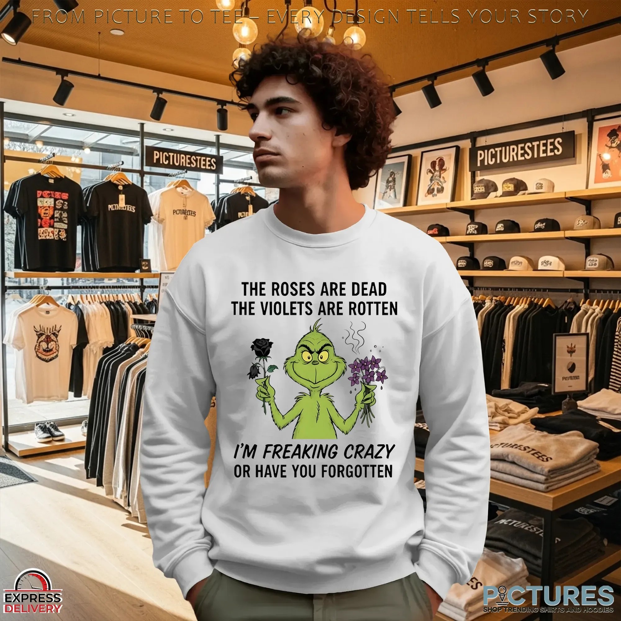 Grinch The Roses Are Dead The Violets Are Rotten I'm Freaking Crazy Or Have You Forgotten Christmas T Shirt