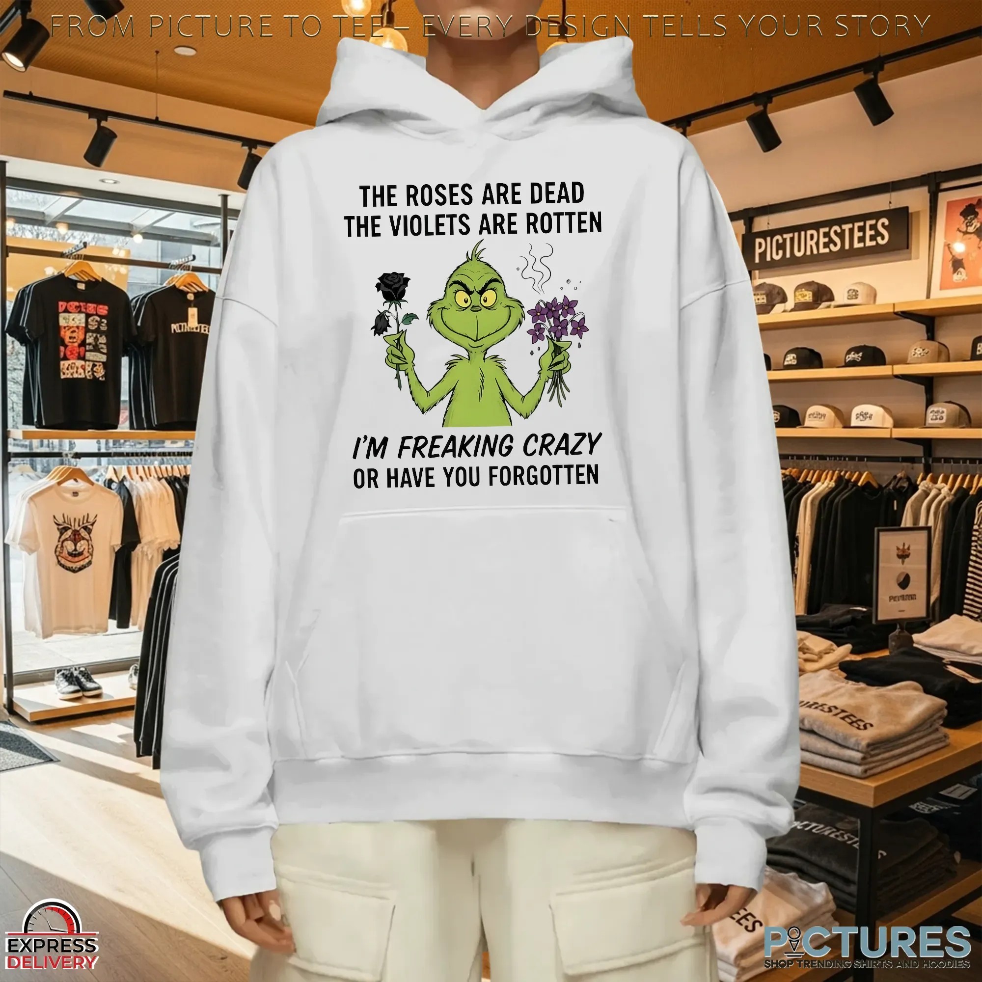 Grinch The Roses Are Dead The Violets Are Rotten I'm Freaking Crazy Or Have You Forgotten Christmas T Shirt
