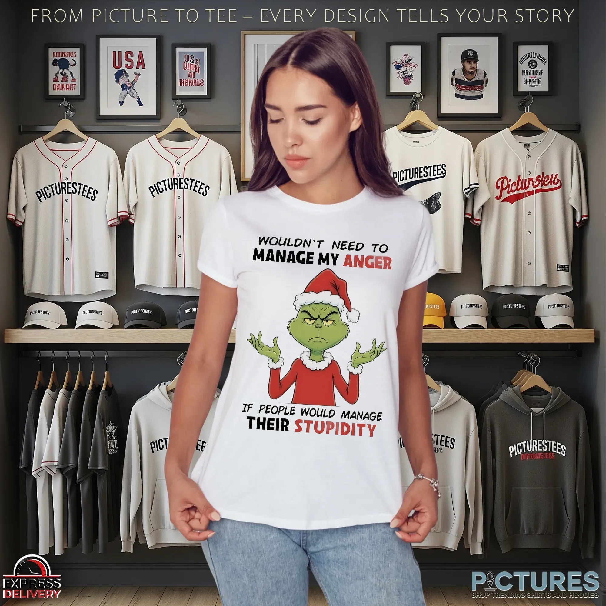 Grinch Wouldn’t Need To Manage My Anger If People Would Manage Their Stupidity Christmas T Shirt