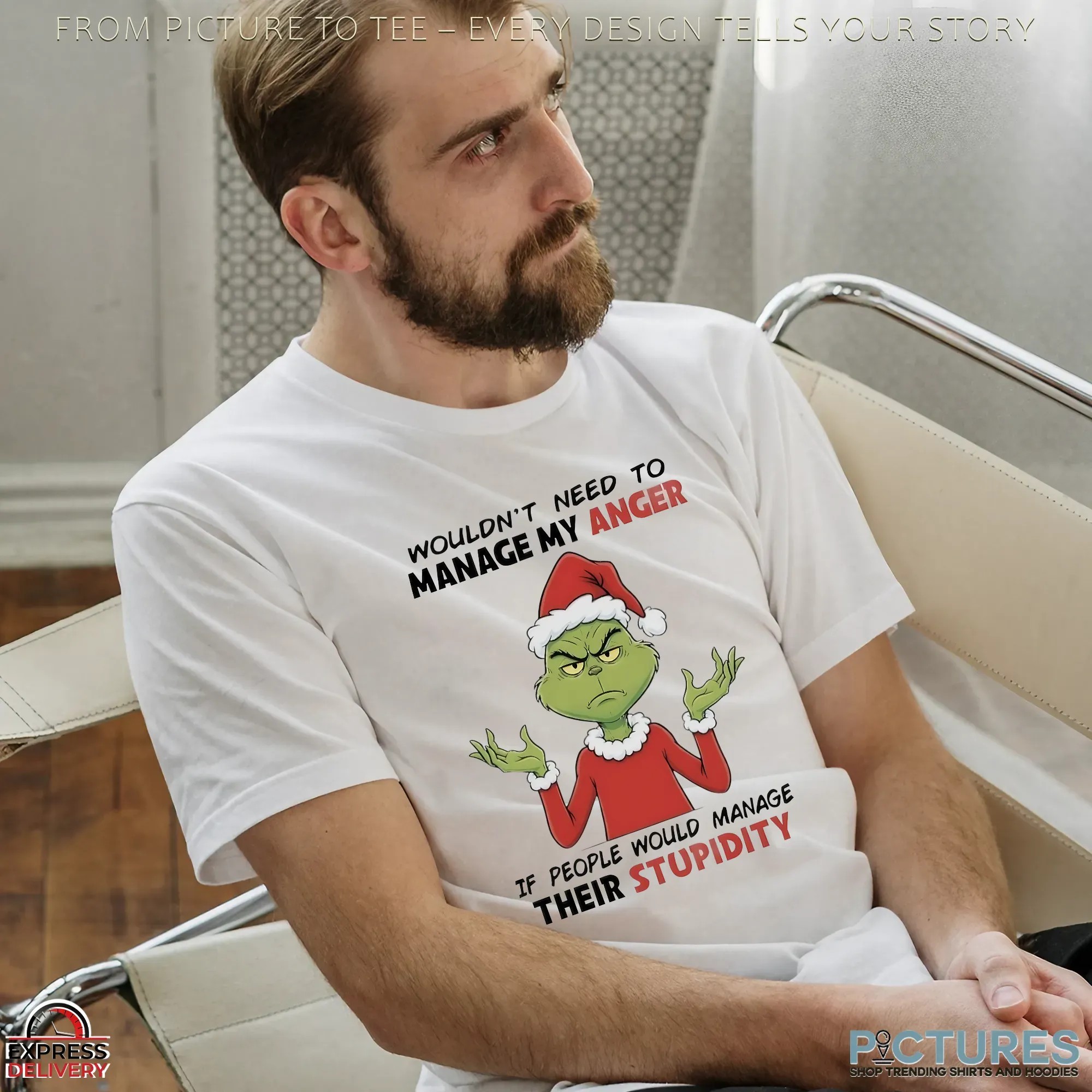 Grinch Wouldn’t Need To Manage My Anger If People Would Manage Their Stupidity Christmas T Shirt