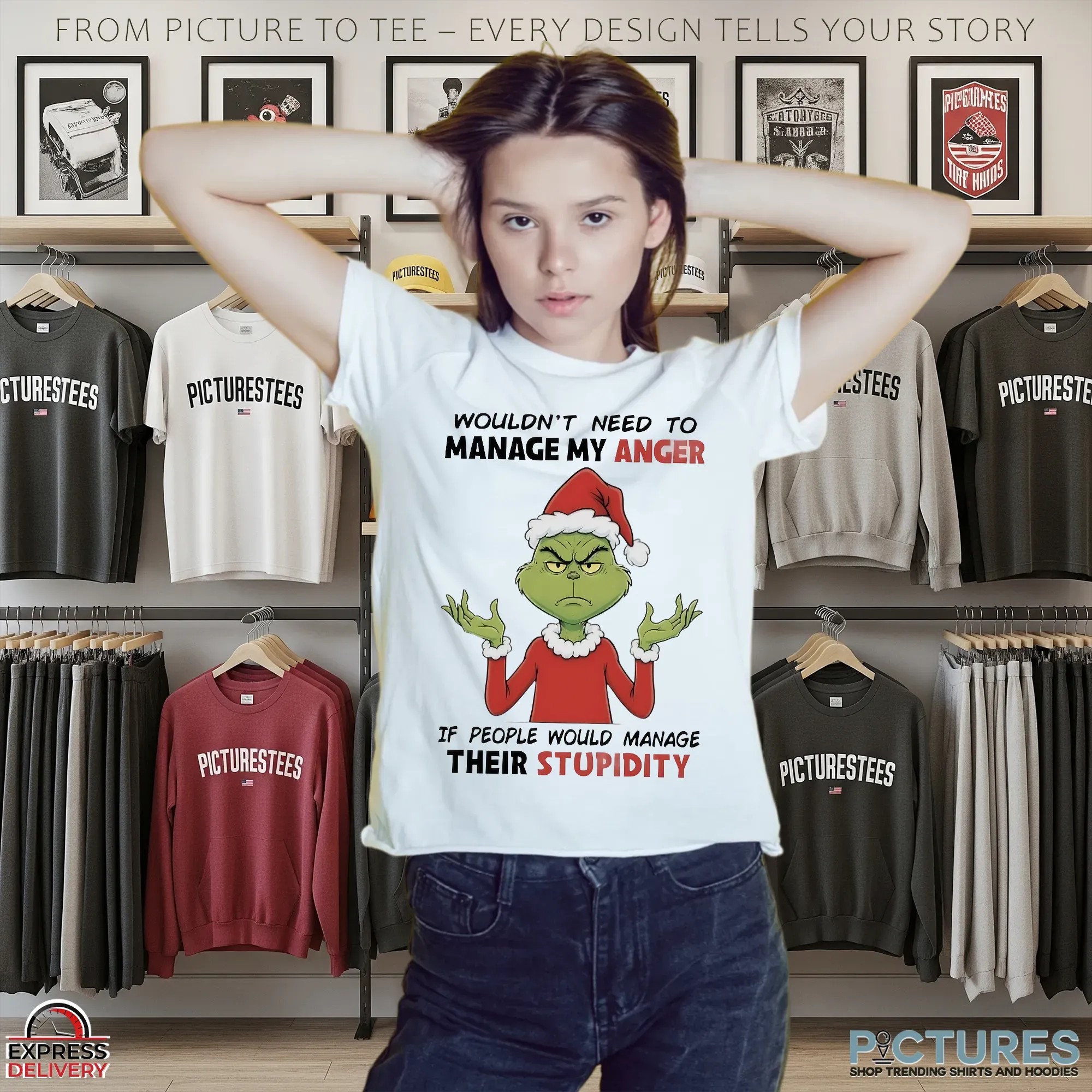 Grinch Wouldn’t Need To Manage My Anger If People Would Manage Their Stupidity Christmas T Shirt