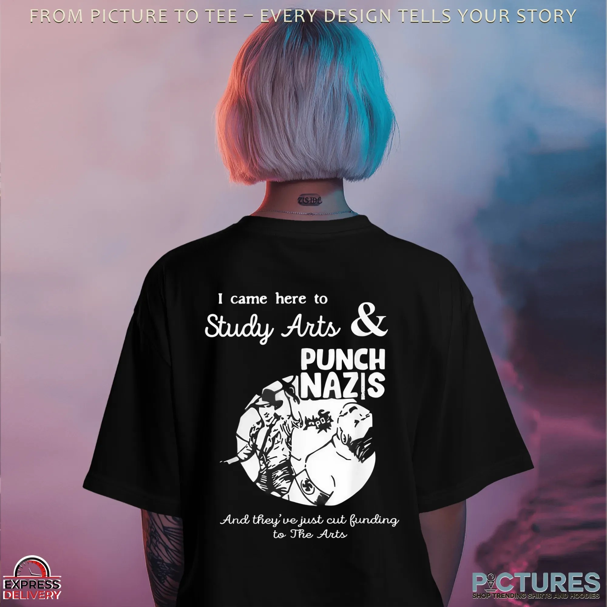 I Came Here Study Arts And Punch Nazis And Theyve Just Cut Funding To The Arts T Shirt