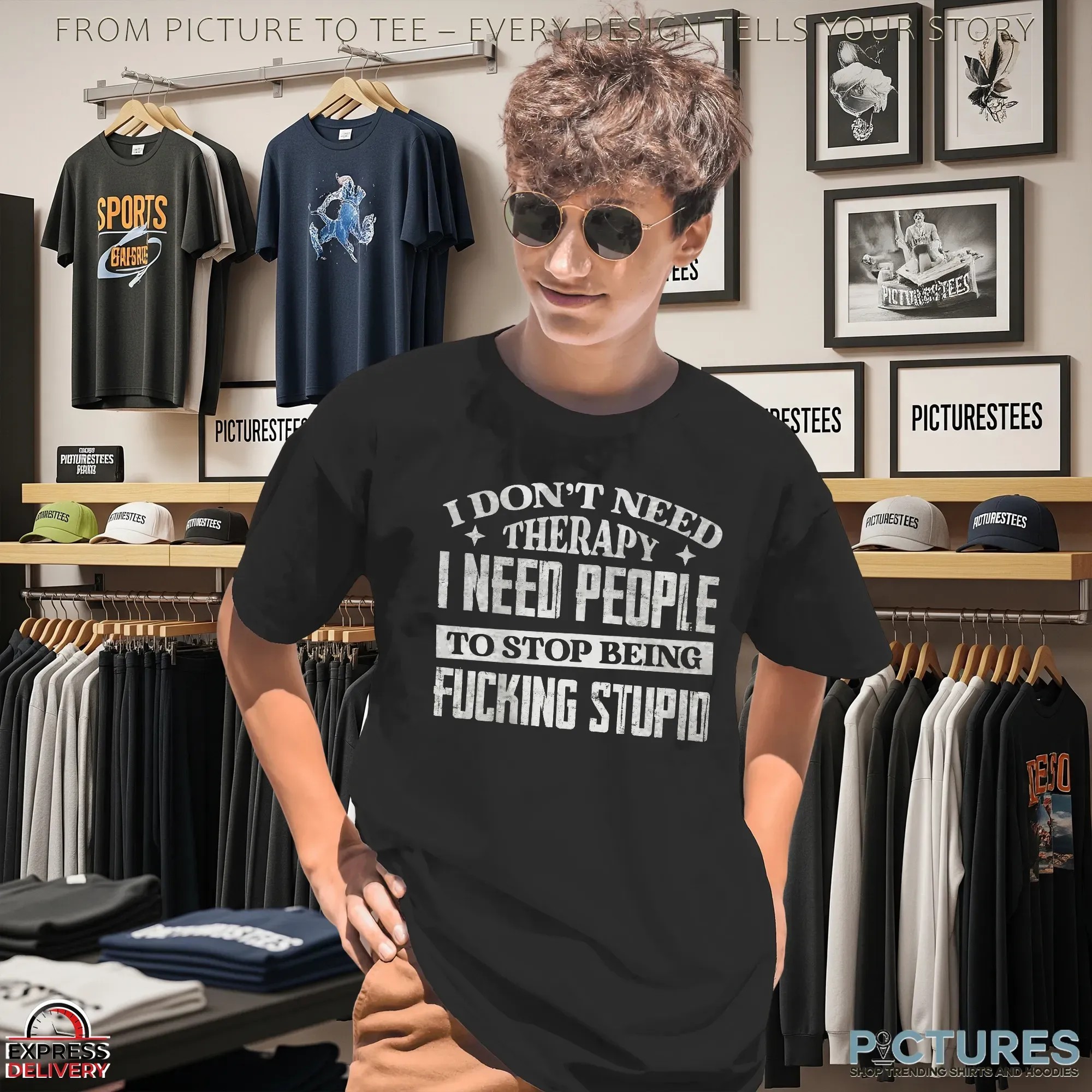 I Don't Need Therapy I Need People To Stop Being Fucking Stupid Statement T Shirt