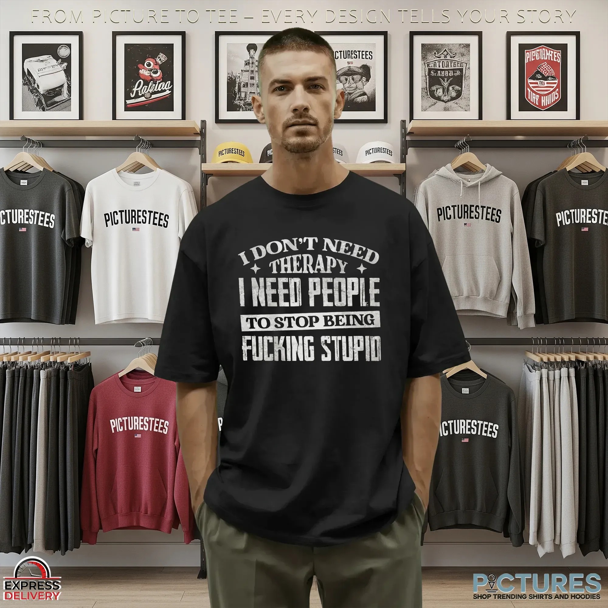 I Don't Need Therapy I Need People To Stop Being Fucking Stupid Statement T Shirt