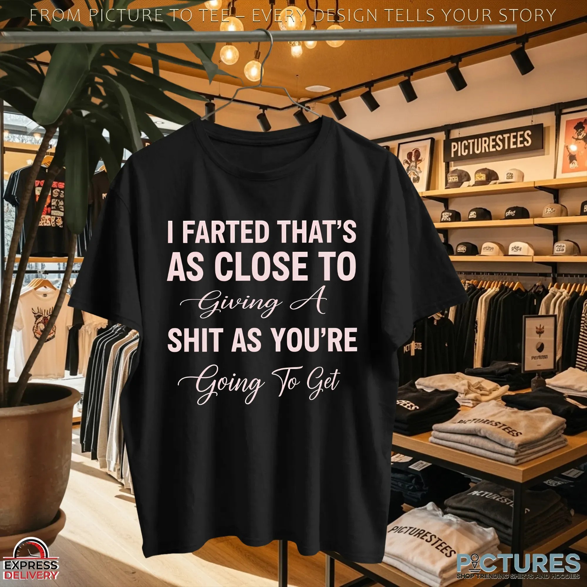 I Farted That's As Close To Giving A Shit As You're Going To Get T Shirt