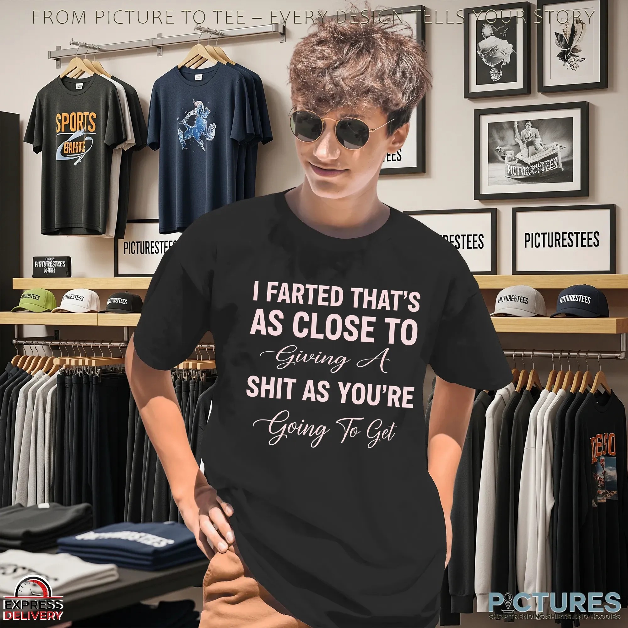 I Farted That's As Close To Giving A Shit As You're Going To Get T Shirt