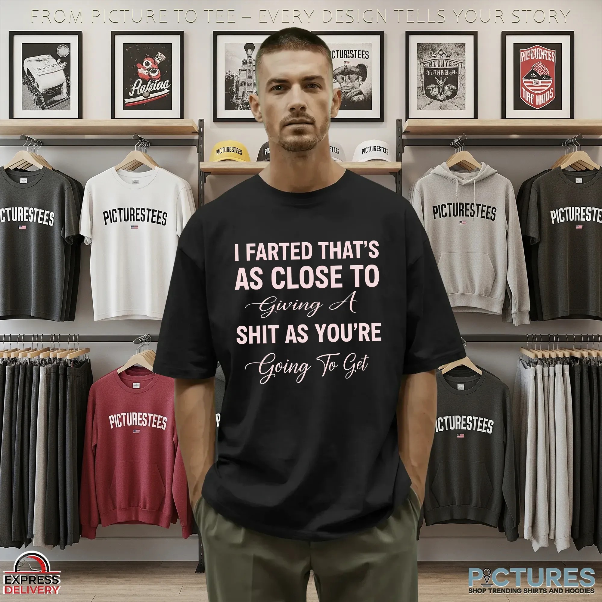 I Farted That's As Close To Giving A Shit As You're Going To Get T Shirt