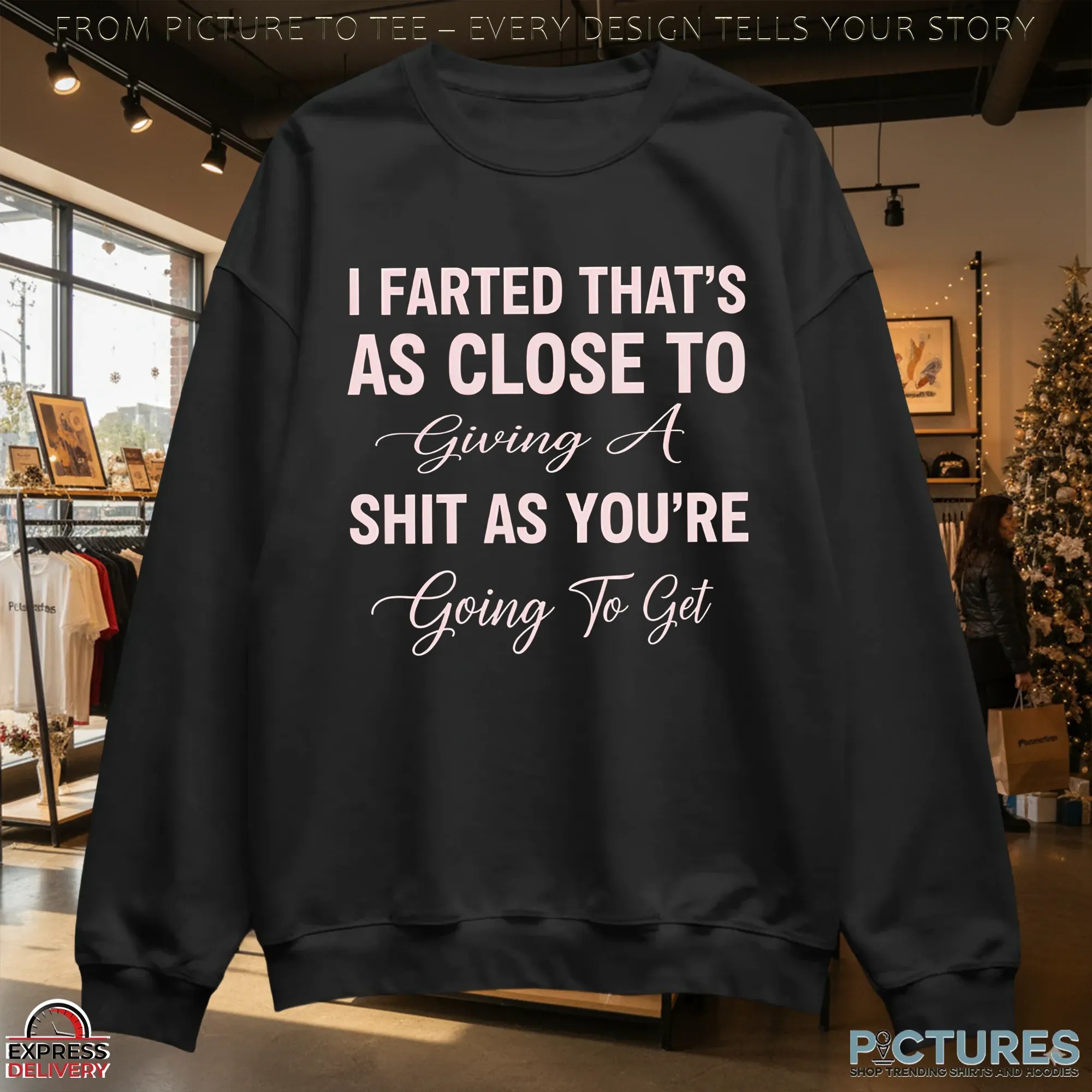I Farted That's As Close To Giving A Shit As You're Going To Get T Shirt