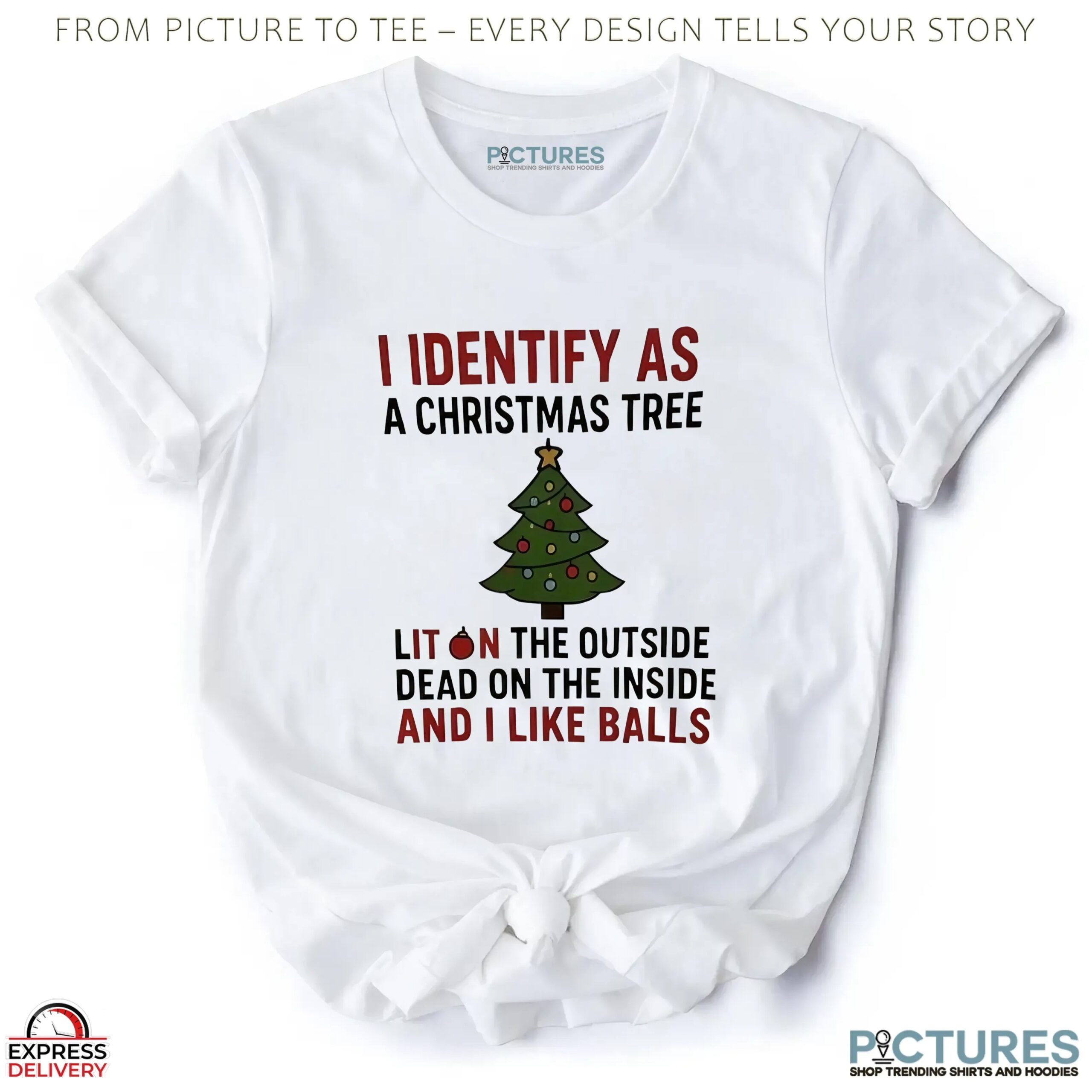 I Identify As A Christmas Tree Lit On The Outside Dead On The Inside And I Like Balls T Shirt