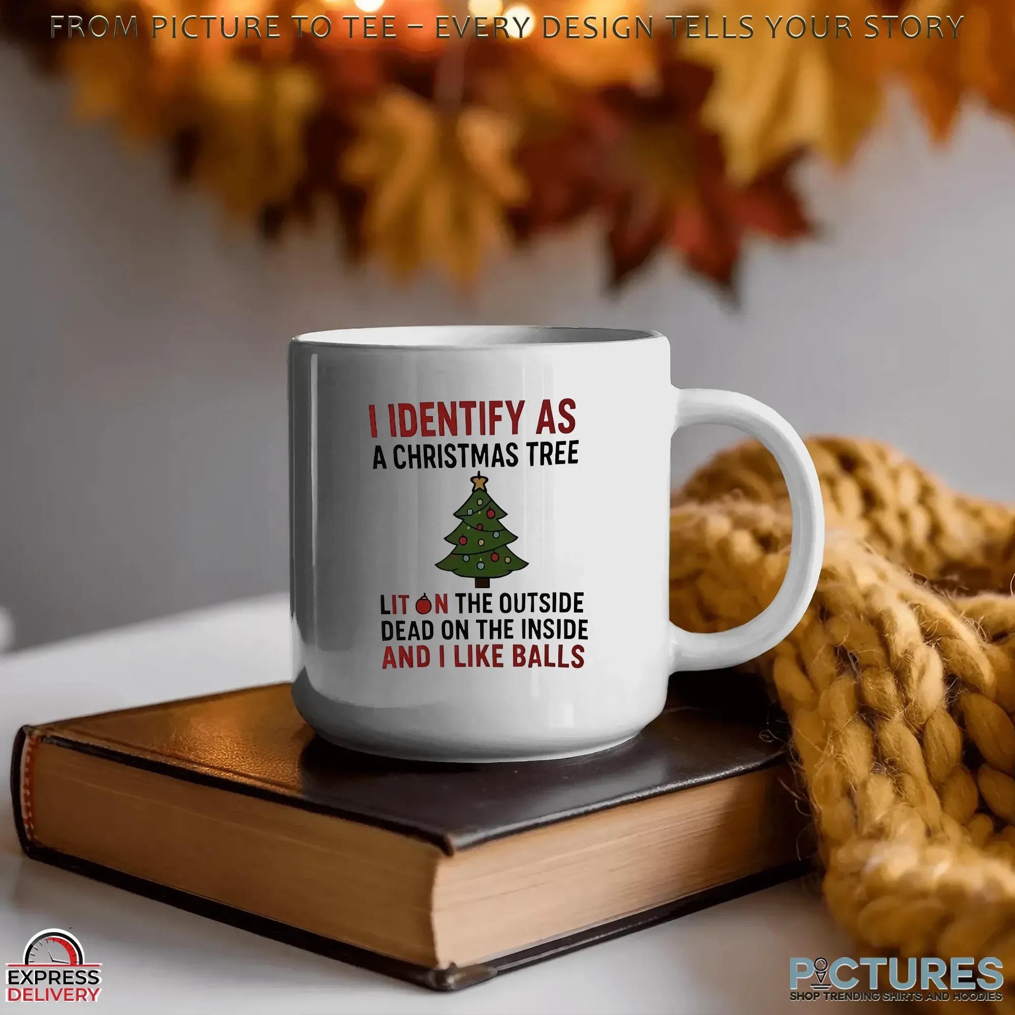 I Identify As A Christmas Tree Lit On The Outside Dead On The Inside And I Like Balls T Shirt