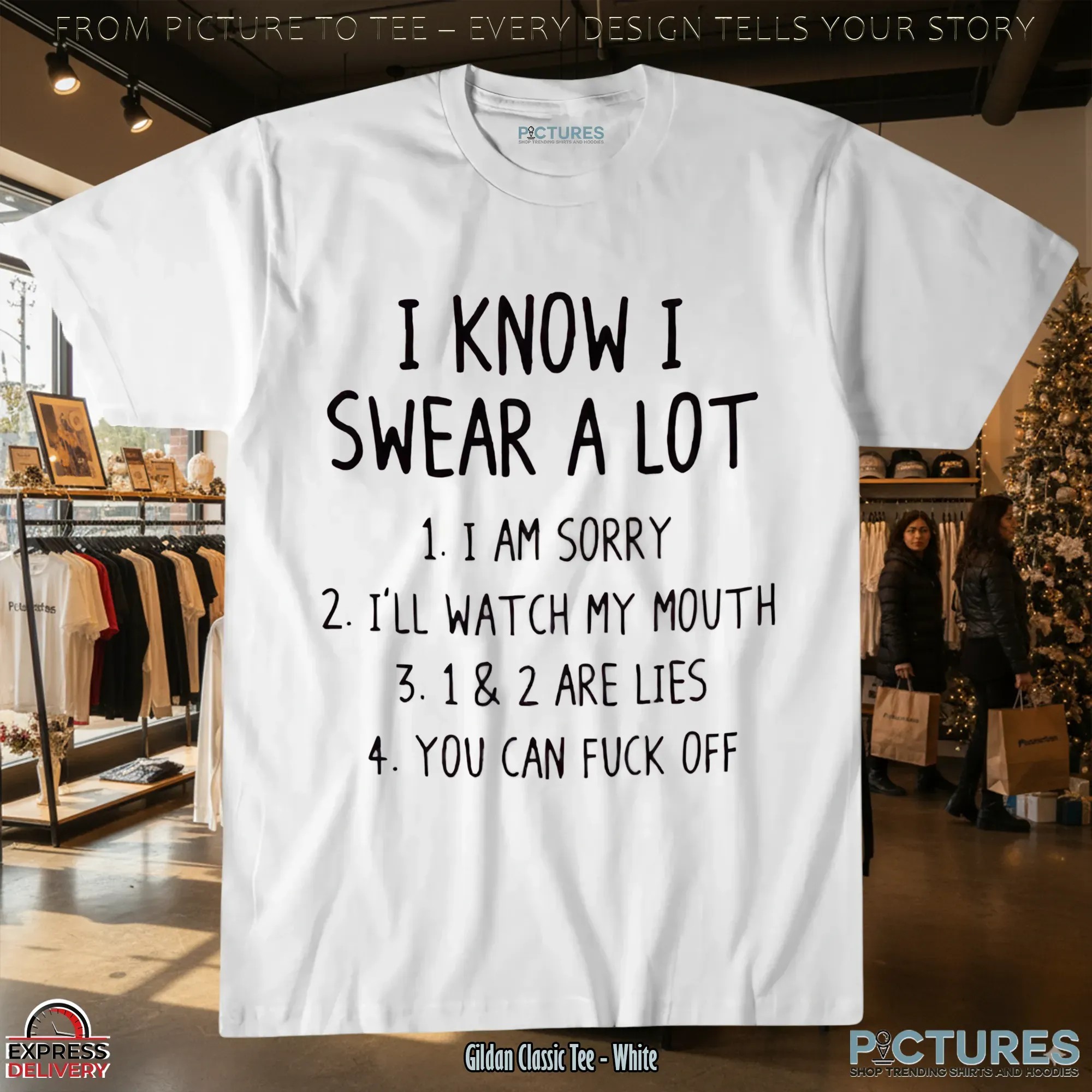 I Know I Swear A Lot 1. I Am Sorry 2. I'll Watch My Mouth 3. 1 & 2 Are Lies 4. You Can Fuck Off T Shirt