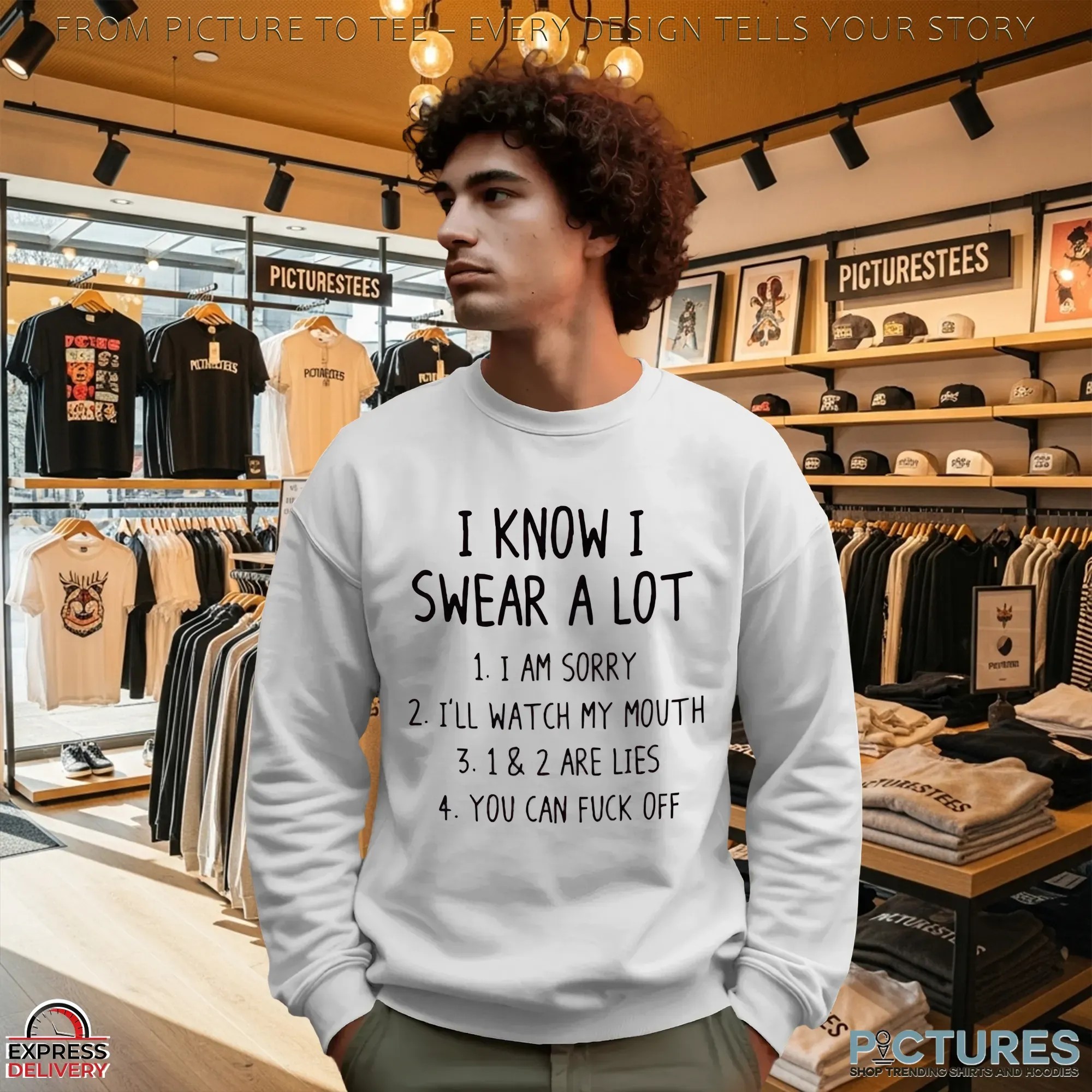 I Know I Swear A Lot 1. I Am Sorry 2. I'll Watch My Mouth 3. 1 & 2 Are Lies 4. You Can Fuck Off T Shirt