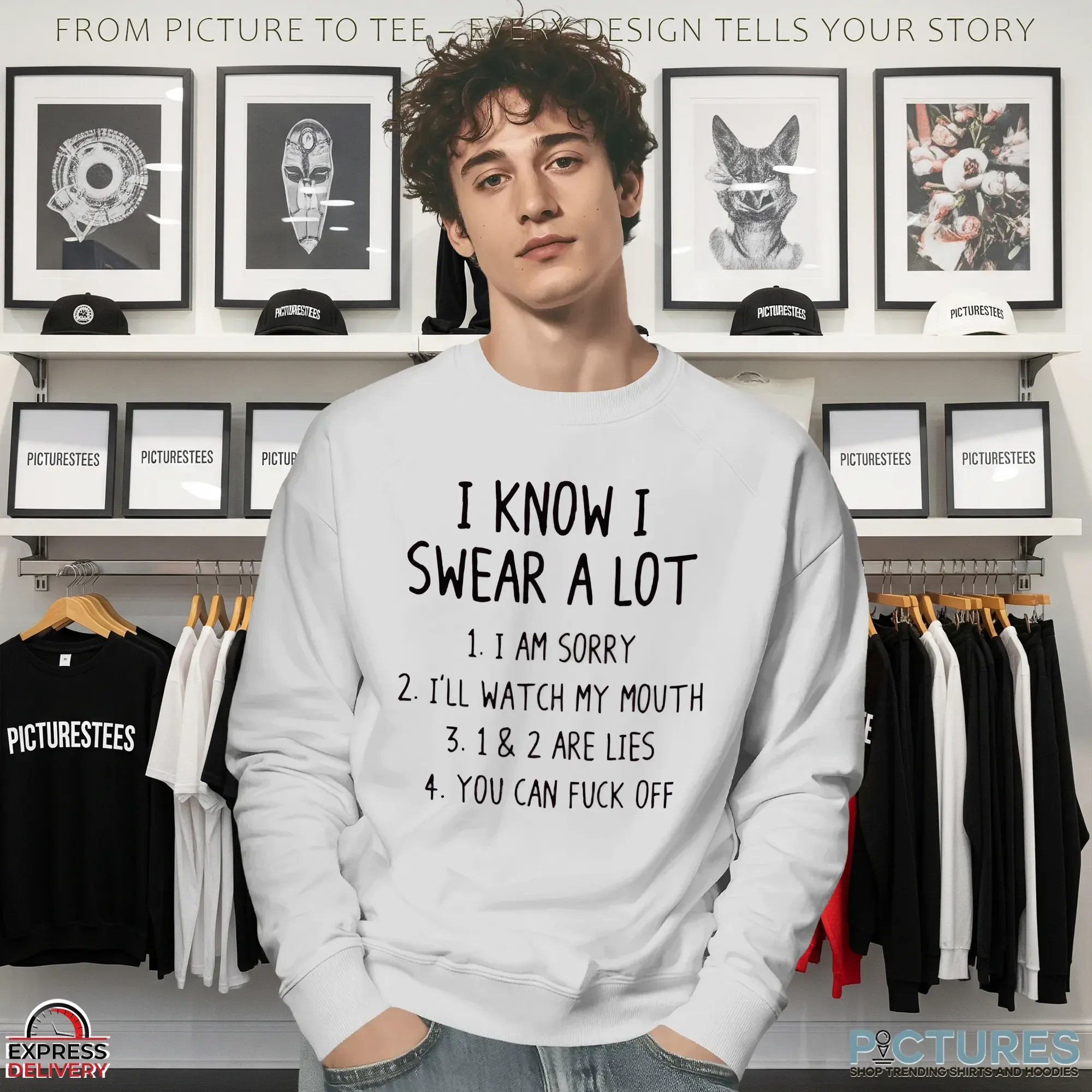 I Know I Swear A Lot 1. I Am Sorry 2. I'll Watch My Mouth 3. 1 & 2 Are Lies 4. You Can Fuck Off T Shirt