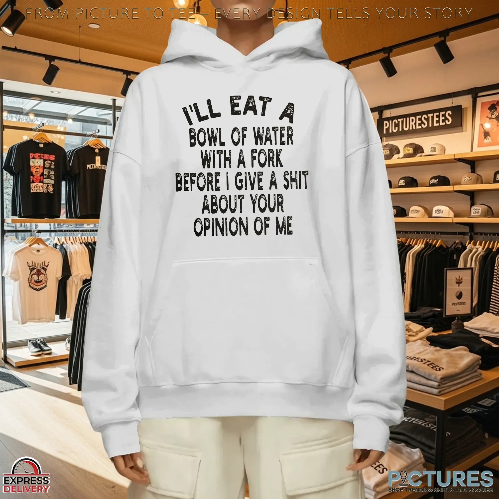 I'll Eat A Bowl Of Water With A Fork Before I Give A Shit About Your Opinion Of Me Meme T Shirt