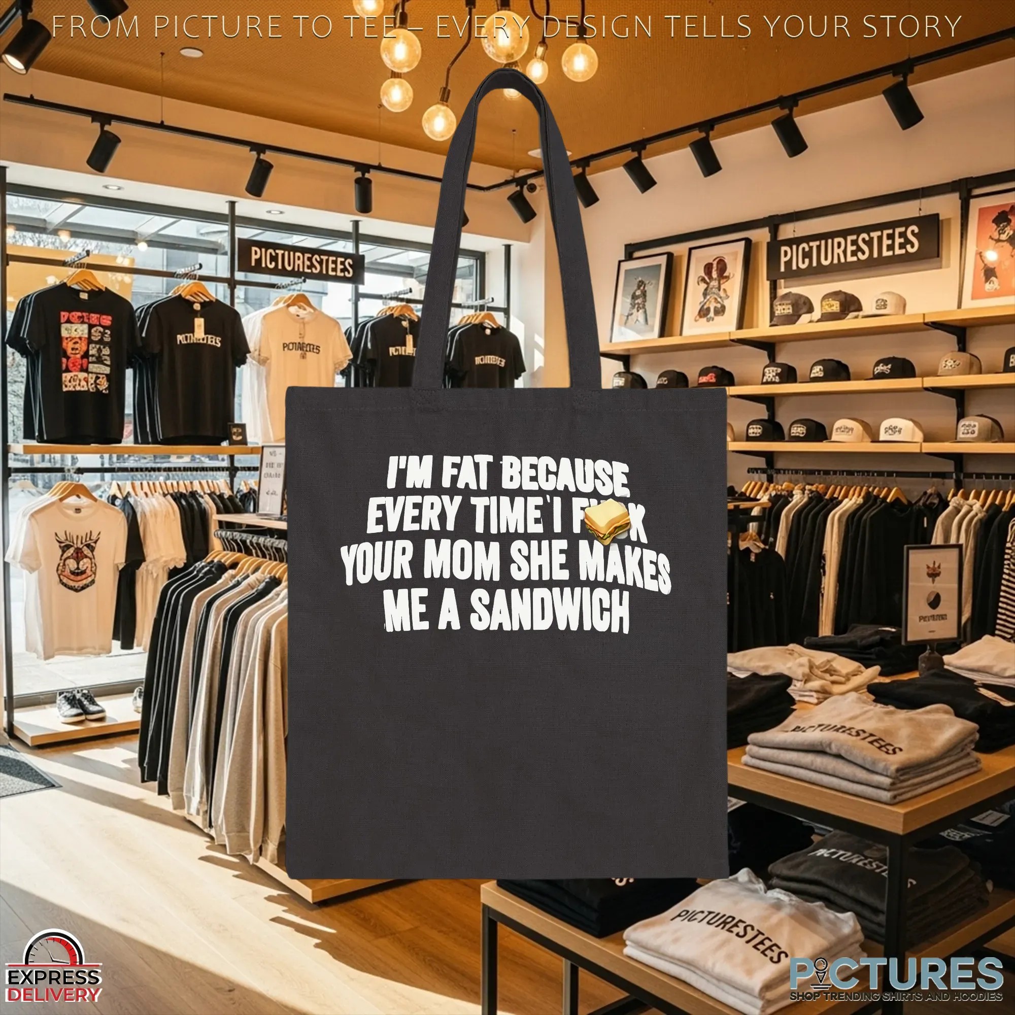 I'm Fat Because Every Time I Fuck Your Mom She Makes Me A Sandwich T Shirt