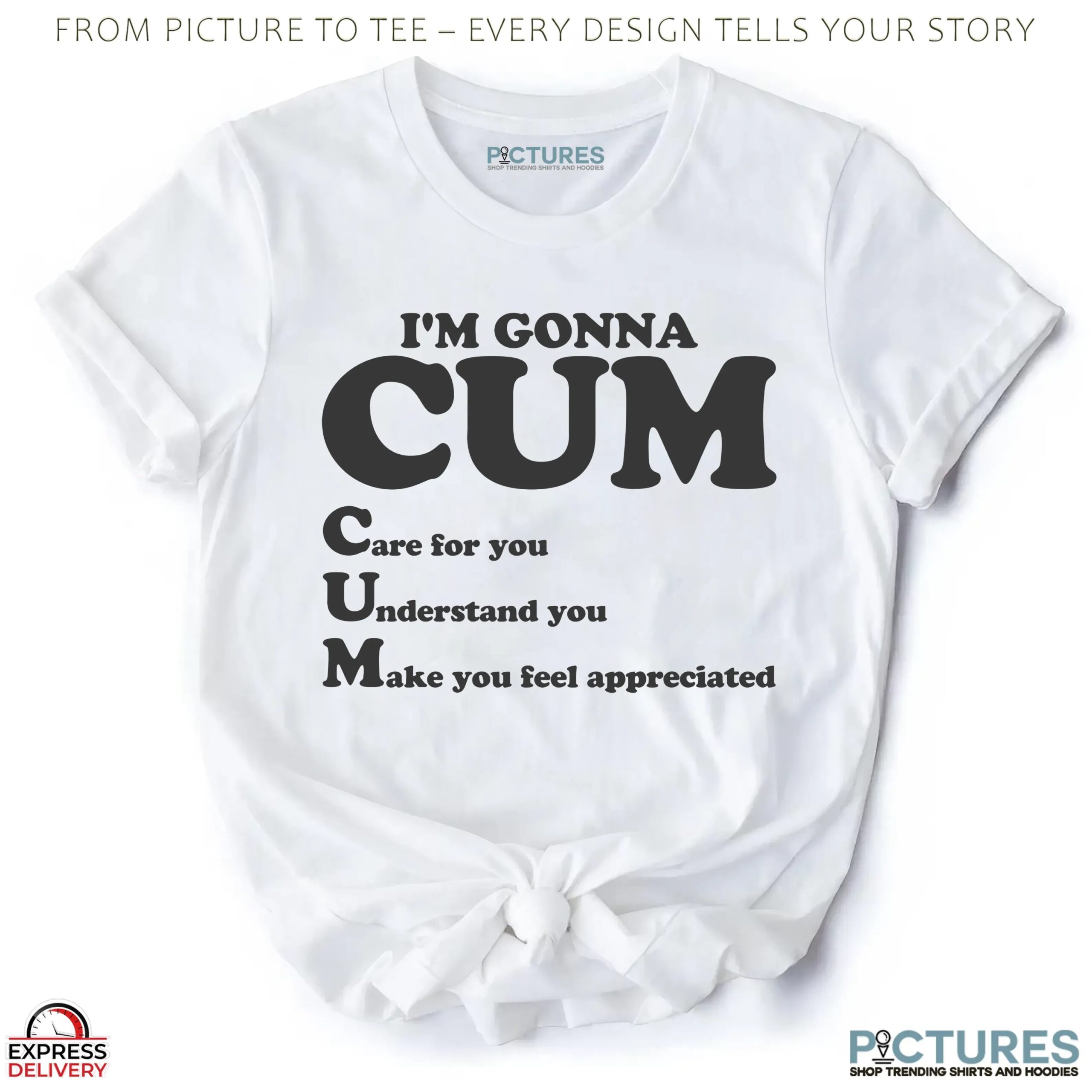I'm Gonna Cum Care For You Understand You Make You Feel Appreciated T Shirt