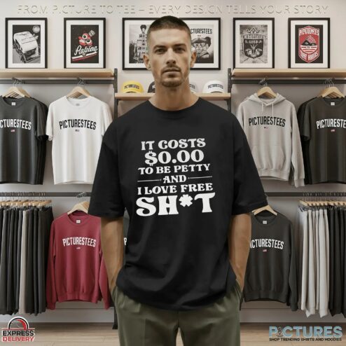 It Costs $0 To Be Pretty And I Love Free Shit T Shirt