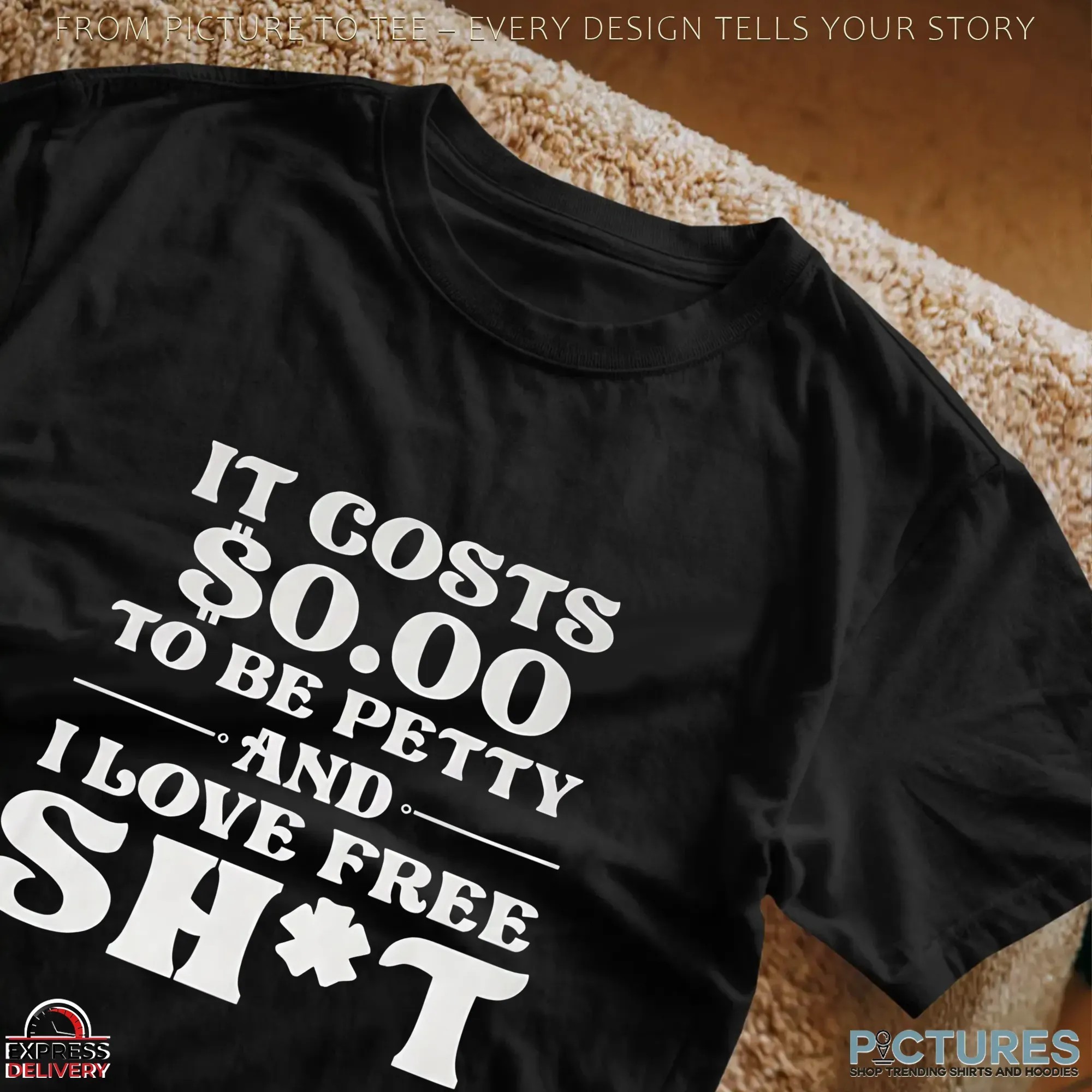 It Costs $0 To Be Pretty And I Love Free Shit T Shirt