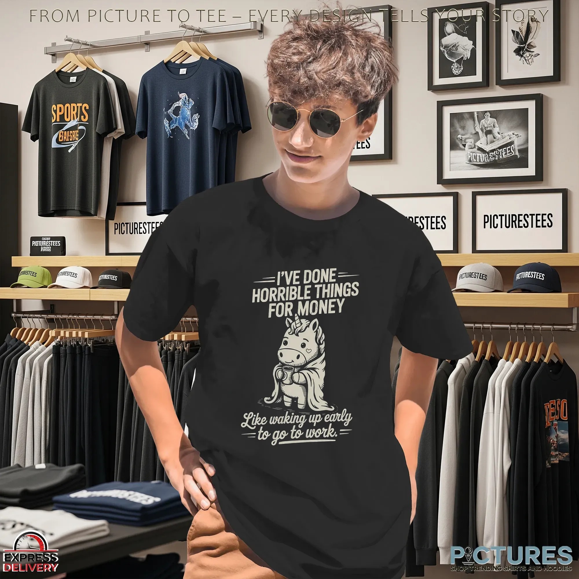 I've Done Horrible Things For Money Like Waking Up Early To Go To Work Unicorn T Shirt