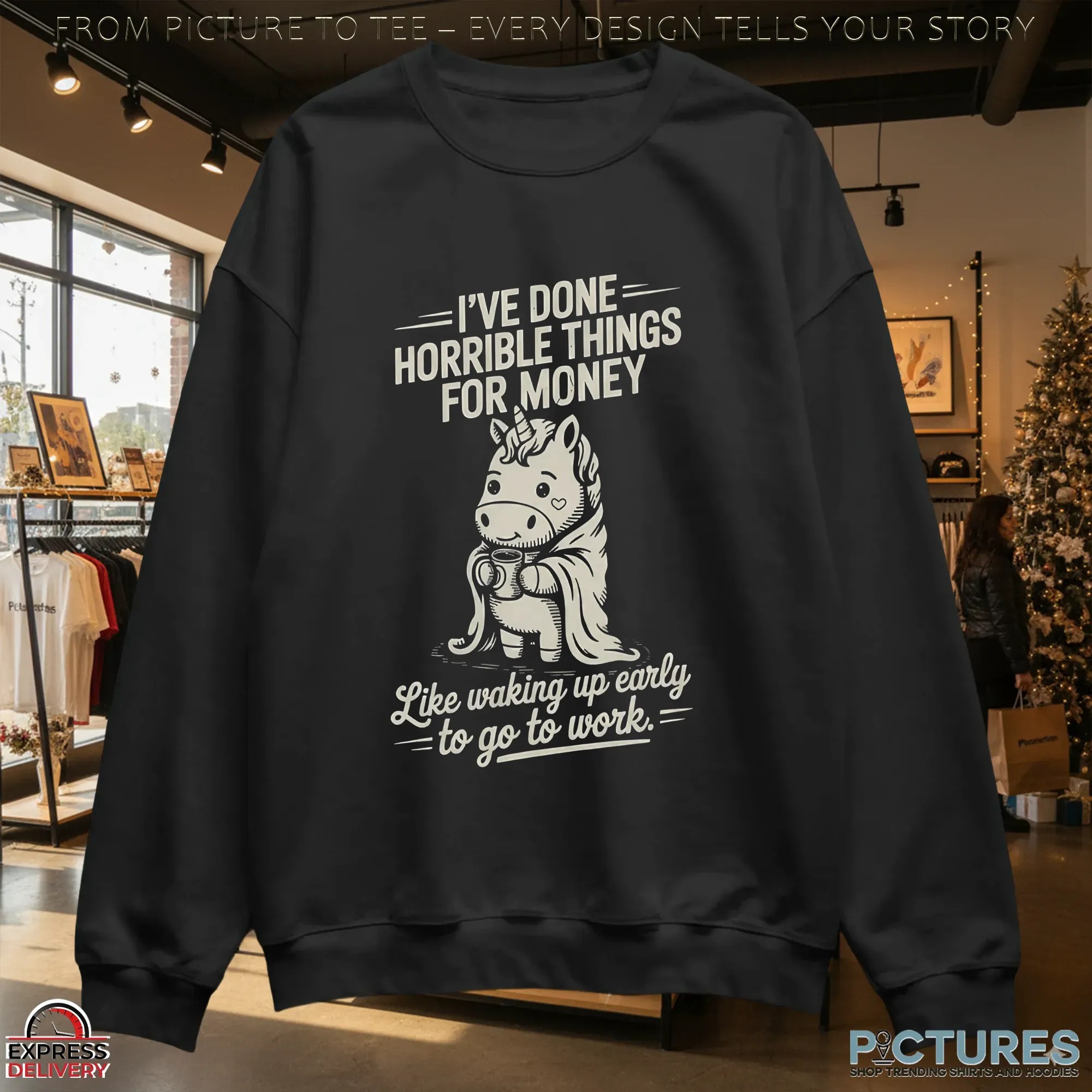 I've Done Horrible Things For Money Like Waking Up Early To Go To Work Unicorn T Shirt