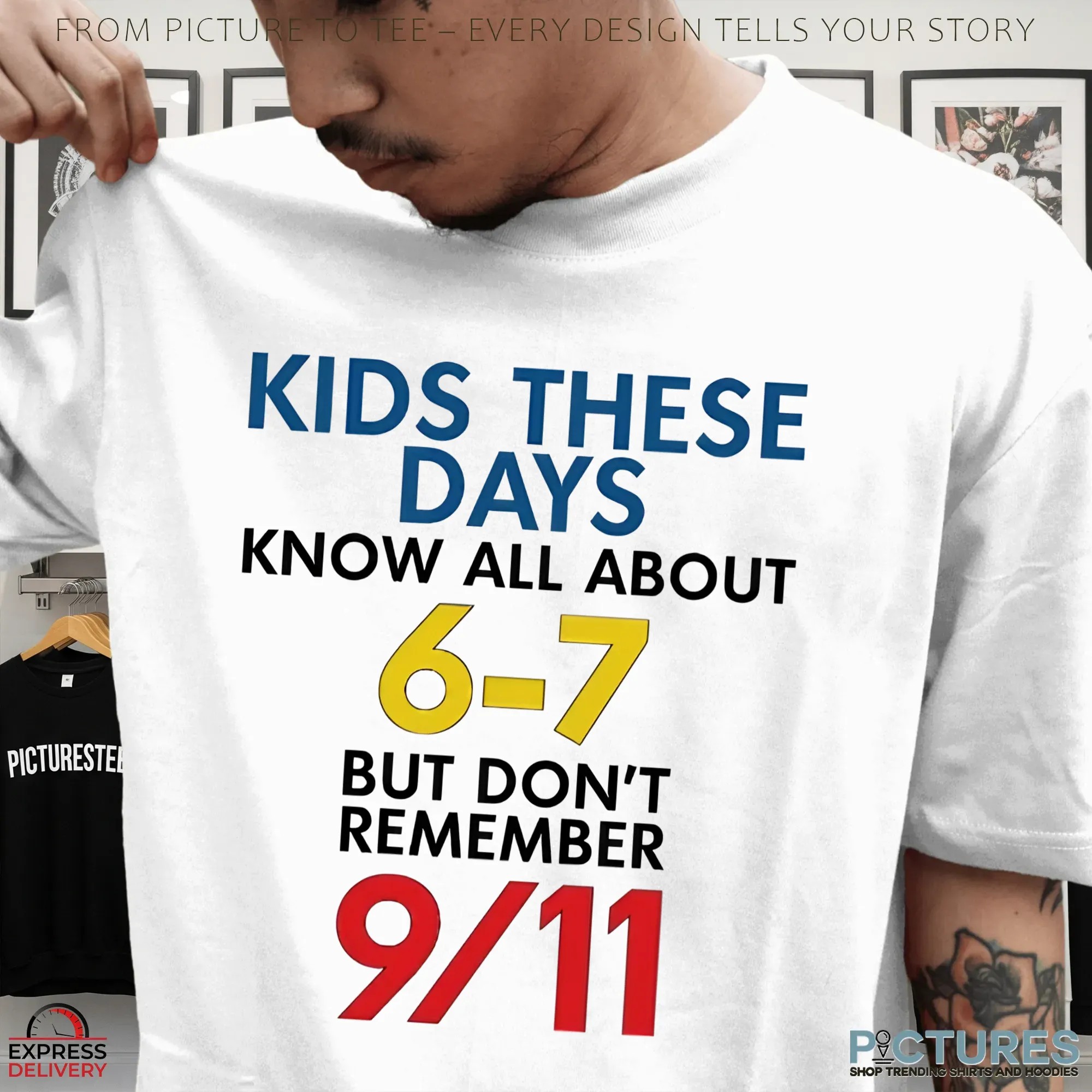 Kids These Days Know All About 6-7 But Don't Remember 9 11 T Shirt