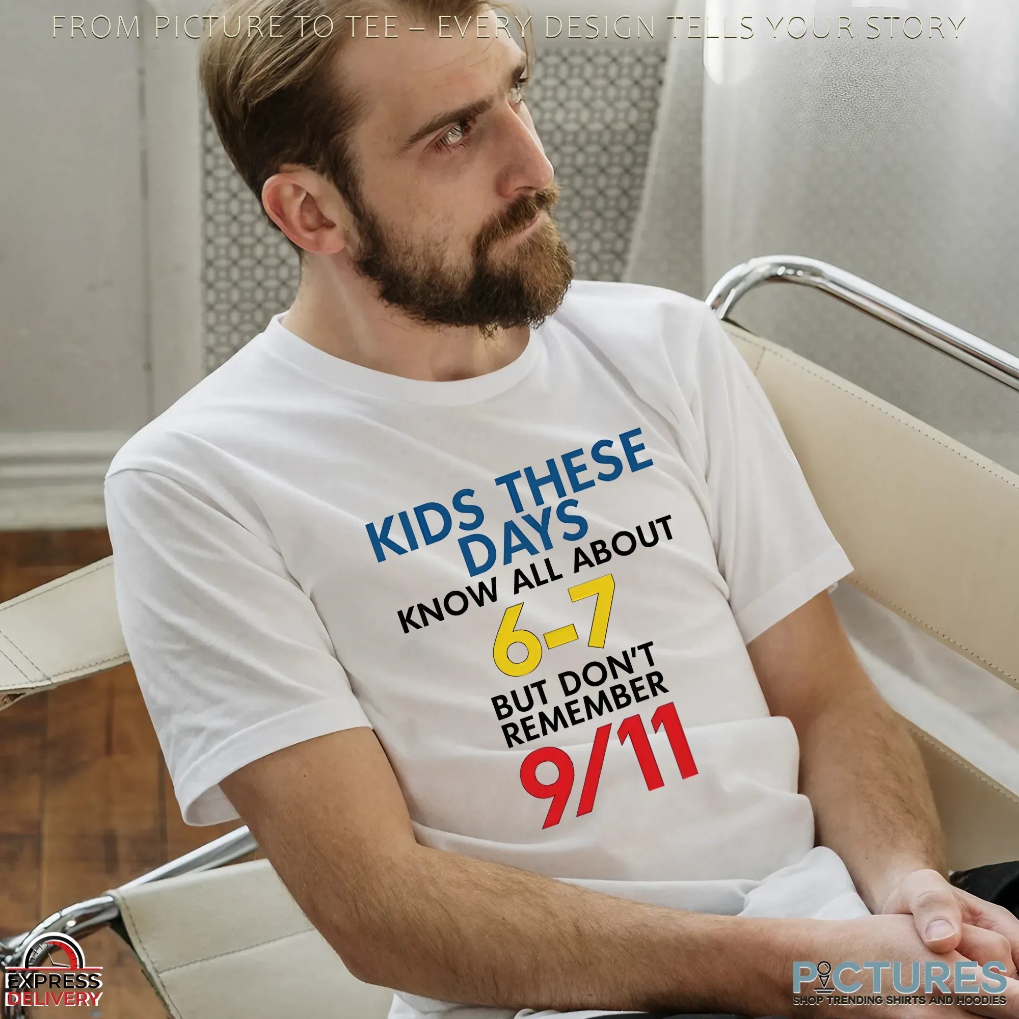 Kids These Days Know All About 6-7 But Don't Remember 9 11 T Shirt