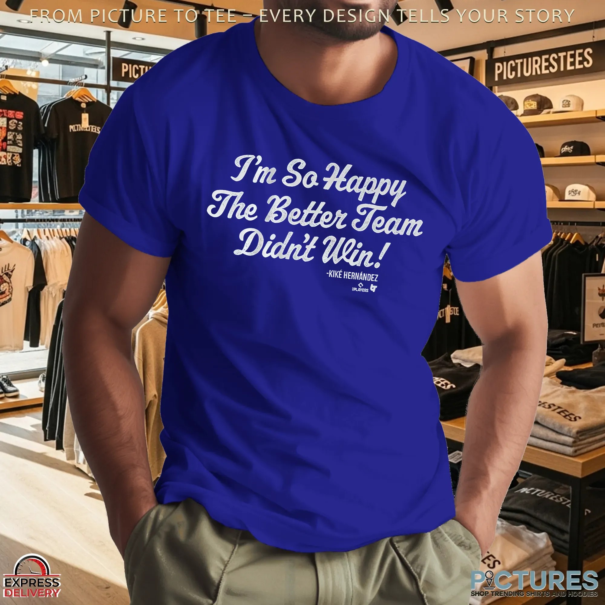 Kiké Hernandez On IG I'm So Glad The Better Team Didn't Win T Shirt Kiké Hernandez On IG I'm So Glad The Better Team Didn't Win T Shirt