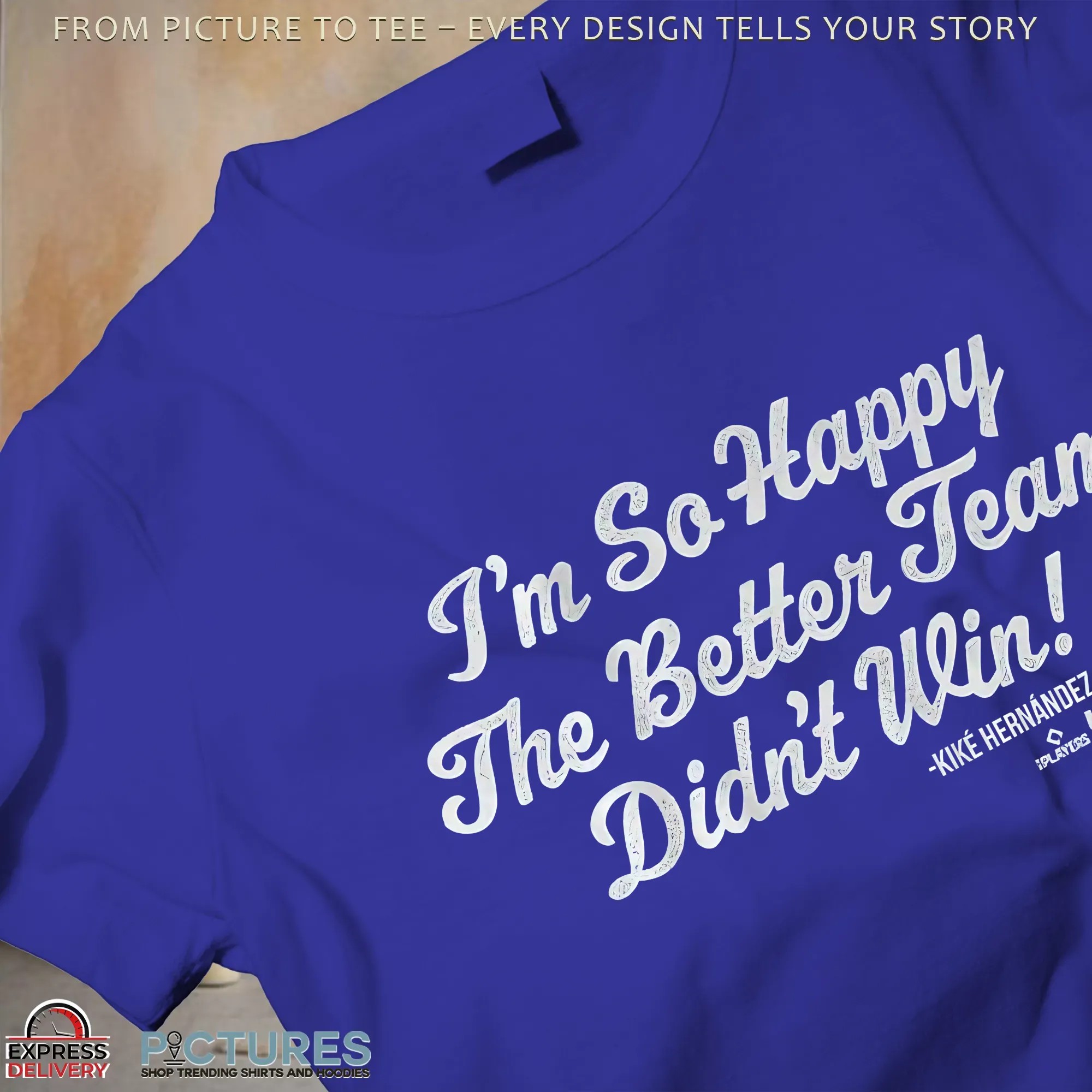 Kiké Hernandez On IG I'm So Glad The Better Team Didn't Win T Shirt Kiké Hernandez On IG I'm So Glad The Better Team Didn't Win T Shirt