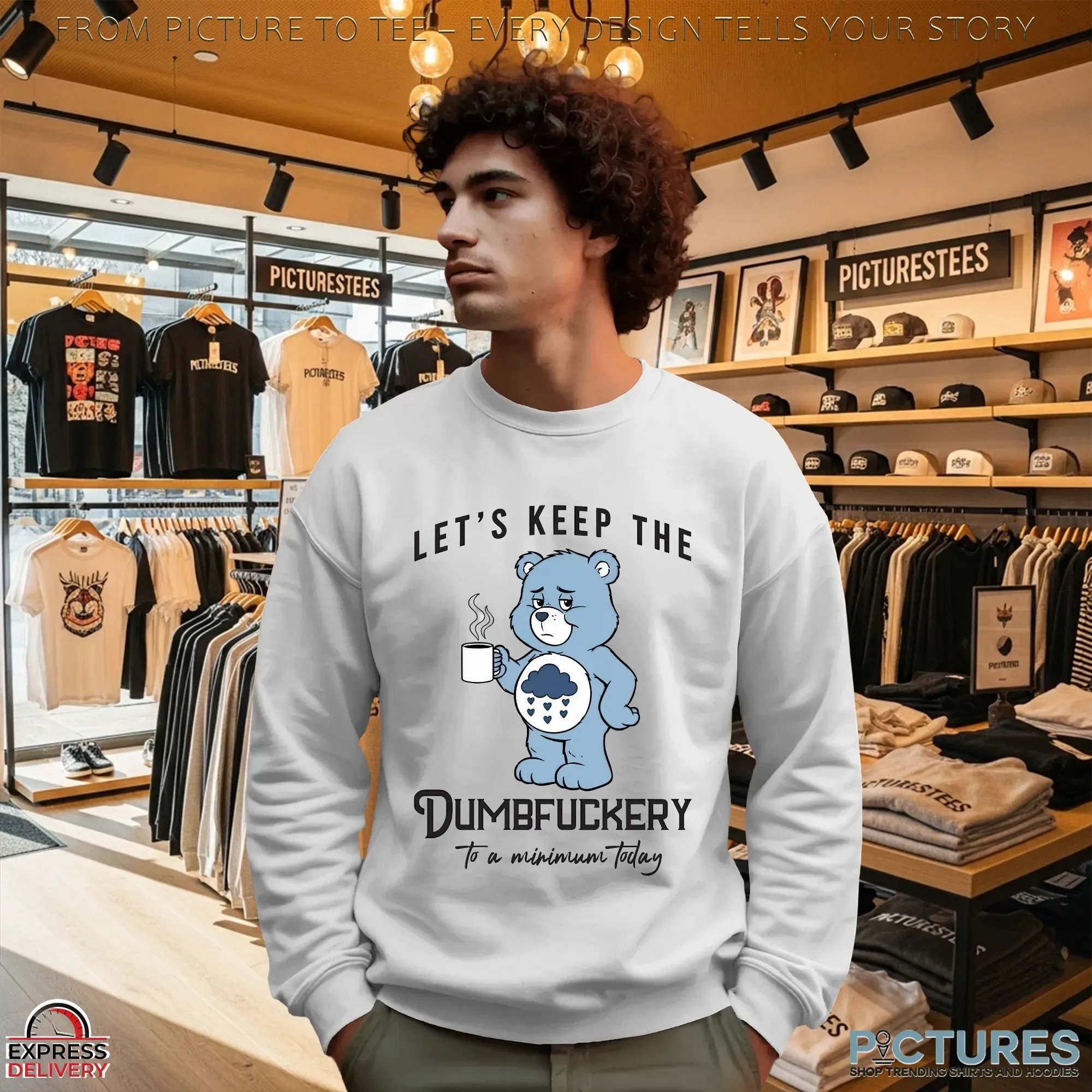 Let's Keep The Dumbfuckery To A Minimum Today Bear T Shirt